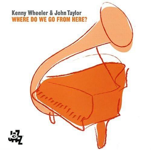 Kenny Wheeler & John Taylor  
WHERE DO WE GO FROM HERE?