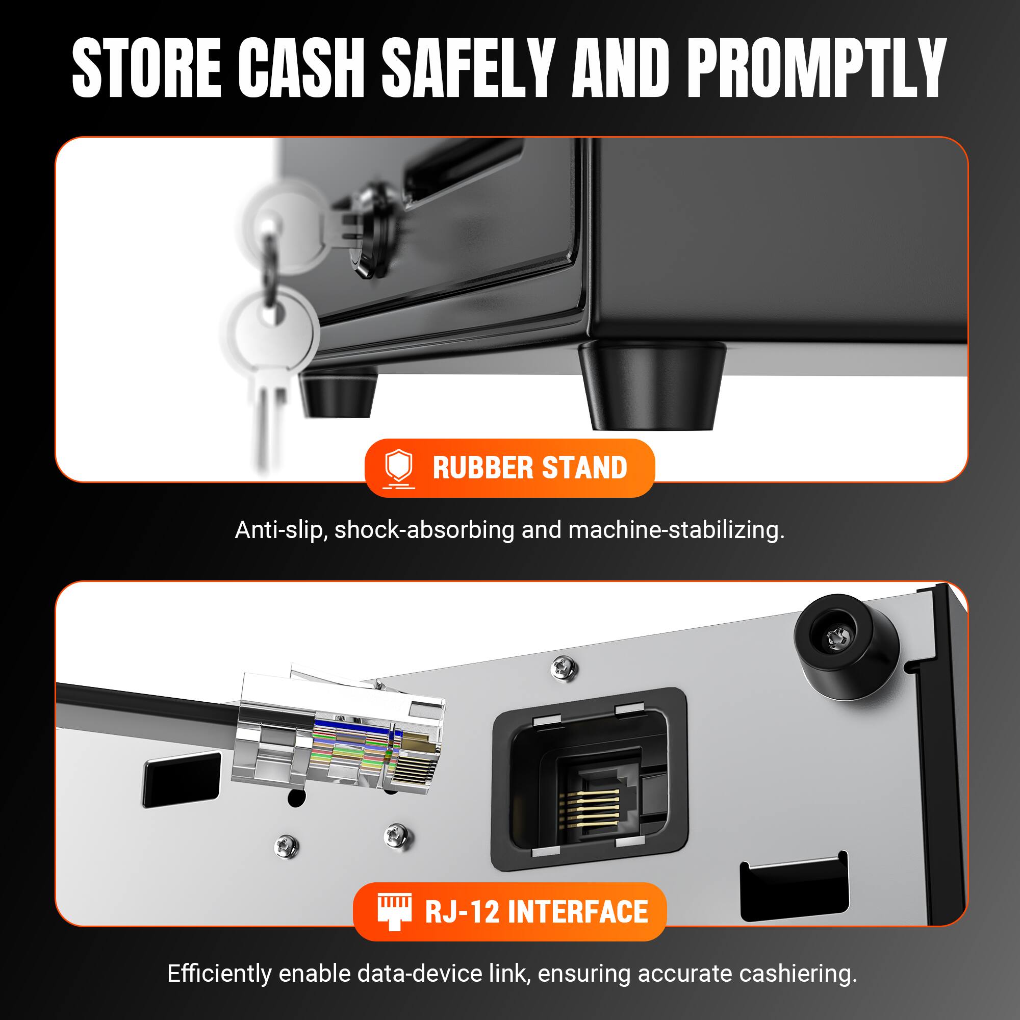 STORE CASH SAFELY AND PROMPTLY

RUBBER STAND
Anti-slip, shock-absorbing and machine-stabilizing.

RJ-12 INTERFACE
Efficiently enable data-device link, ensuring accurate cashiering.