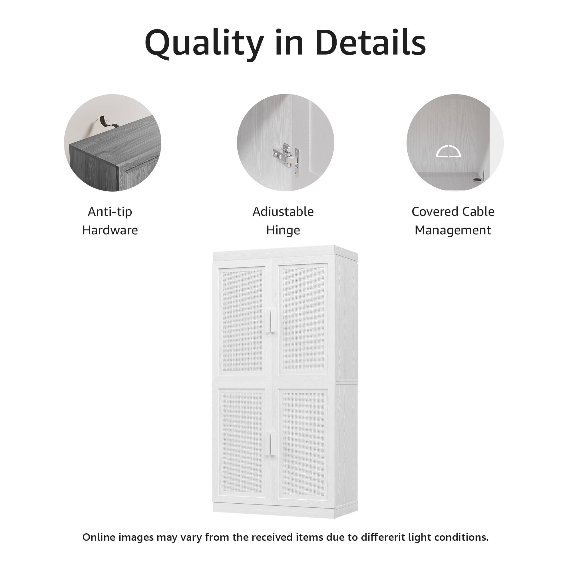 Quality in Details

- Anti-tip Hardware
- Adjustable Hinge
- Covered Cable Management

Online images may vary from the received items due to different light conditions.
