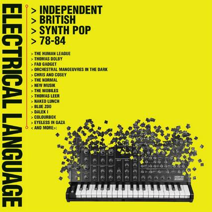 **ELECTRIC LANGUAGE**
**INDEPENDENT BRITISH SYNTH POP 78-84**
- THE HUMAN LEAGUE
- THOMAS DOLBY
- FAD GADGET
- ORCHESTRAL MANOEUVRES IN THE DARK
- CHRIS AND COSEY
- THE NORMAL
- NEW MUSIK
- THE MOBILES
- THOMAS LEER
- NAKED LUNCH
- BLUE ZOO
- DALEK I
- COLOURBOX
- EYELESS IN GAZA
- AND MORE
**CELAST MA RECORDS**