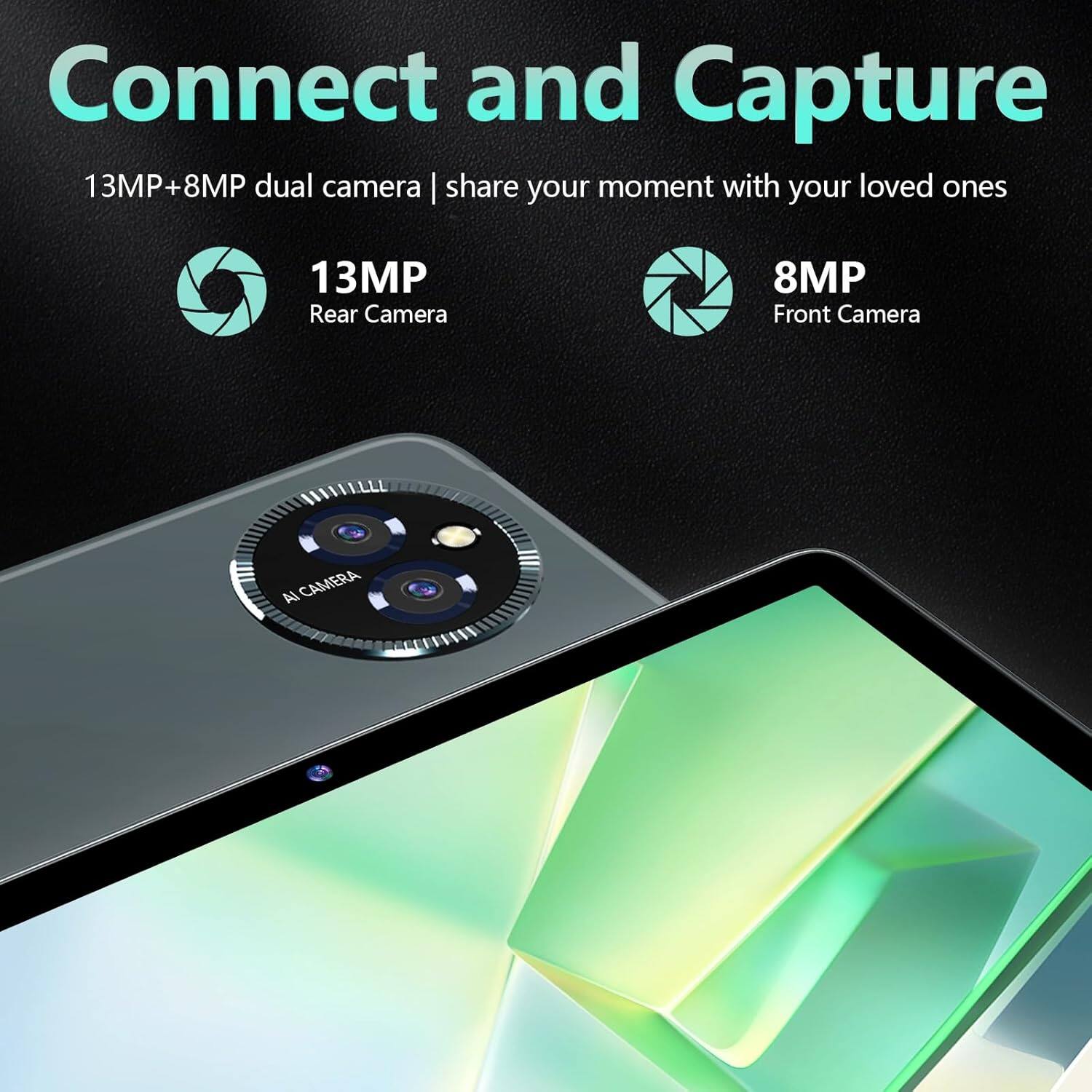 Connect and Capture  
13MP+8MP dual camera | share your moment with your loved ones  
13MP Rear Camera  
8MP Front Camera