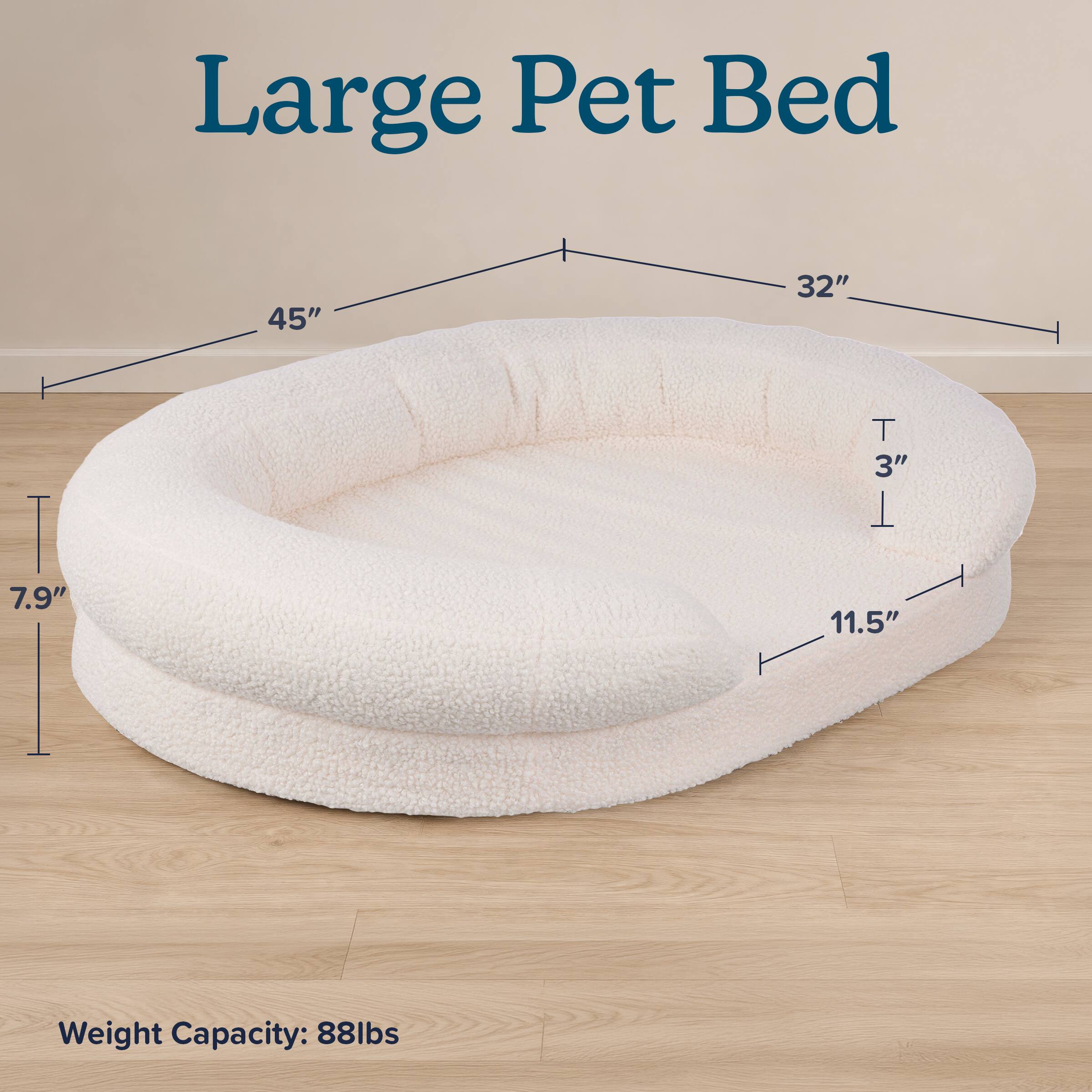 Large Pet Bed

45"
32"
3"
7.9"
11.5"

Weight Capacity: 88lbs