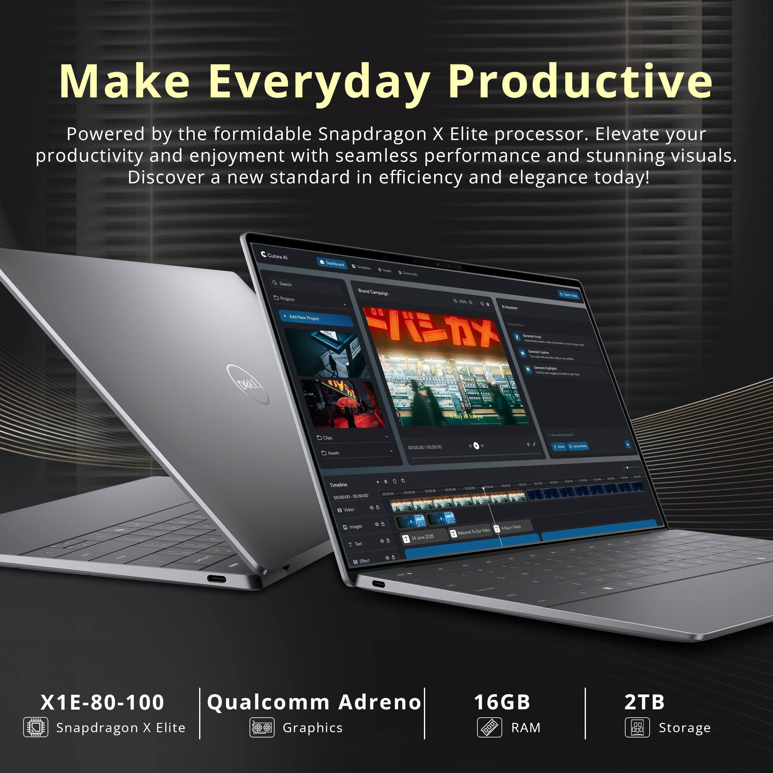 Make Everyday Productive

Powered by the formidable Snapdragon X Elite processor. Elevate your productivity and enjoyment with seamless performance and stunning visuals. Discover a new standard in efficiency and elegance today!

X1E-80-100  
Snapdragon X Elite  
Qualcomm Adreno Graphics  
16GB RAM  
2TB Storage