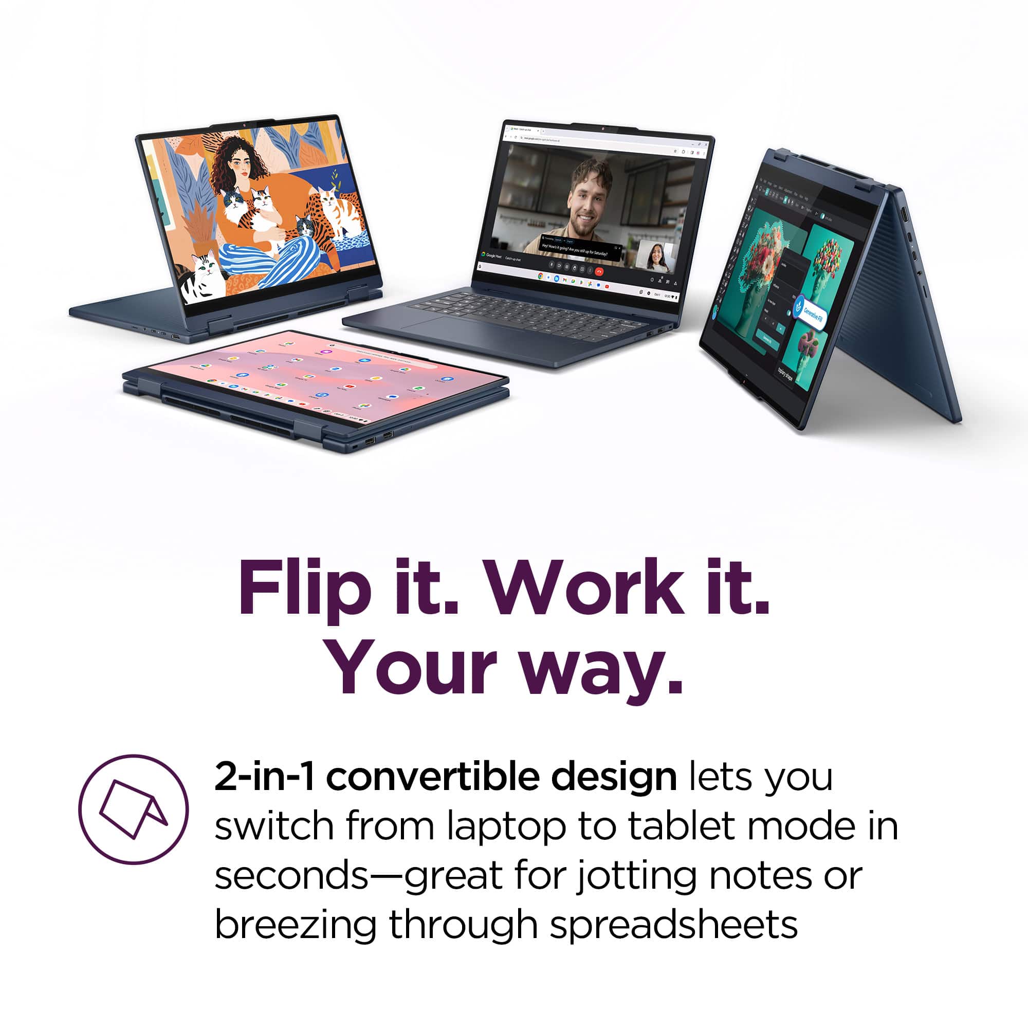 Flip it. Work it. Your way.
2-in-1 convertible design lets you switch from laptop to tablet mode in seconds—great for jotting notes or breezing through spreadsheets
