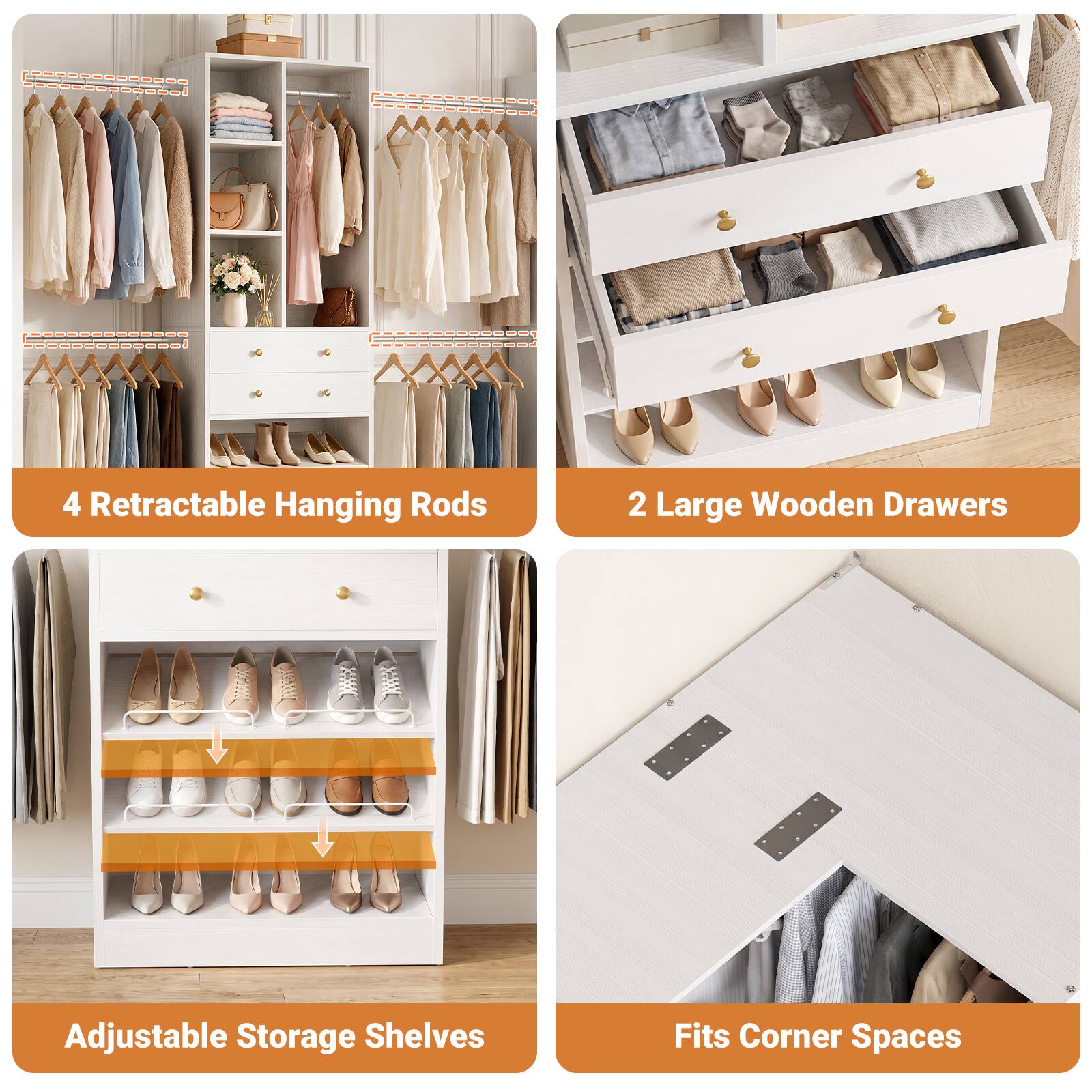 4 Retractable Hanging Rods  
2 Large Wooden Drawers  
Adjustable Storage Shelves  
Fits Corner Spaces