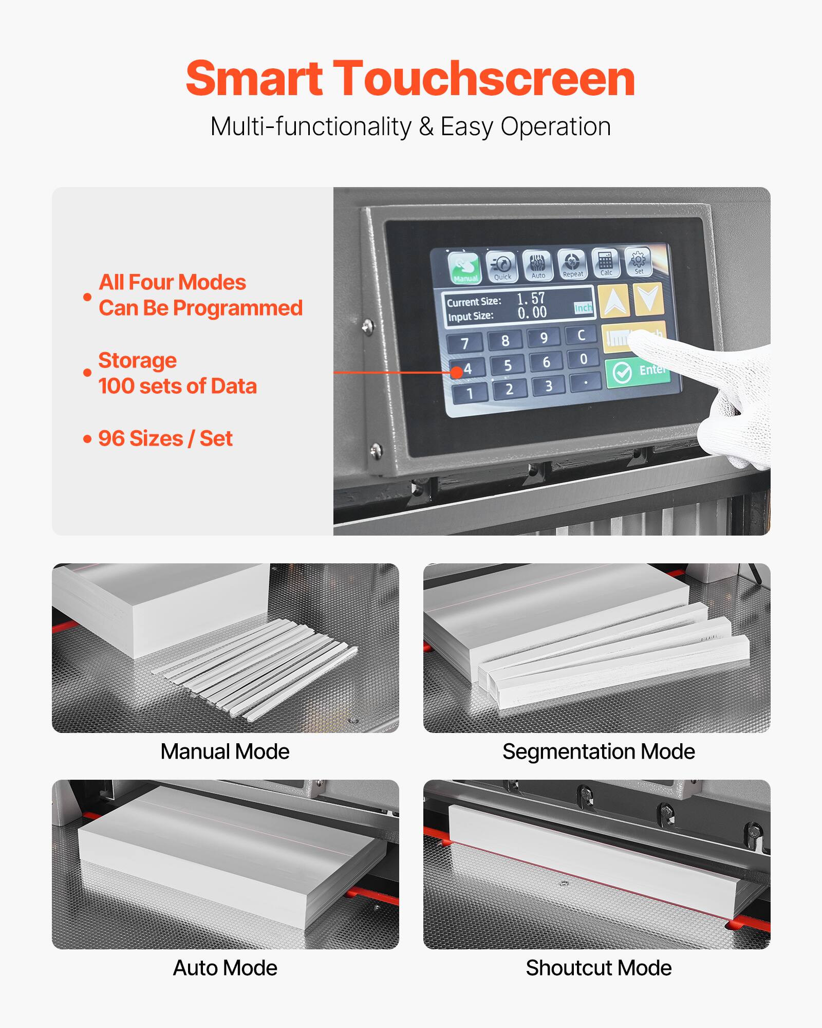 Smart Touchscreen Multi-functionality & Easy Operation

All Four Modes Can Be Programmed
Storage 100 sets of Data
96 Sizes / Set

Quick BULTO Manual
Current Size: 1.57
Input Size: 0.00

Manual Mode
Segmentation Mode
Auto Mode
Shortcut Mode