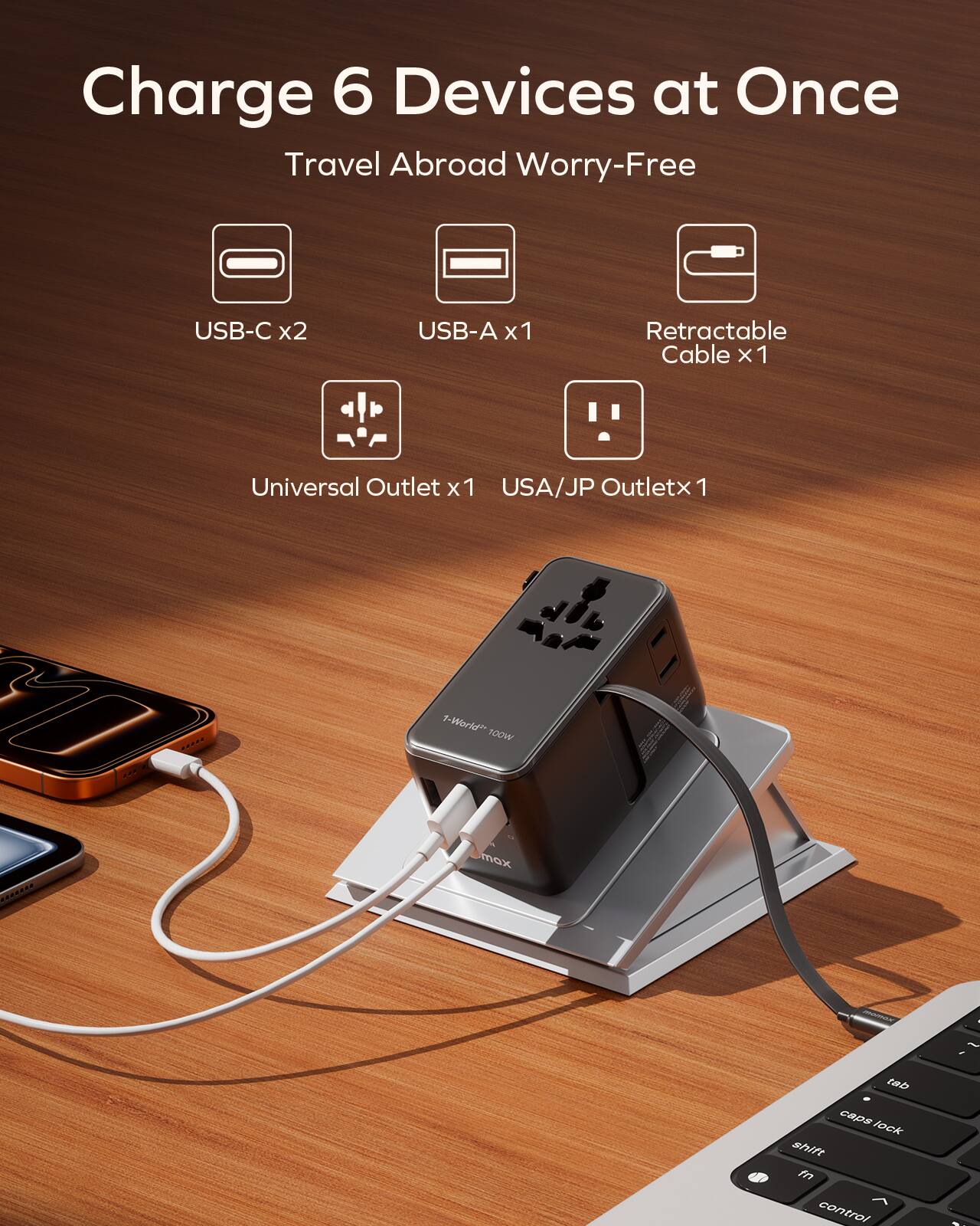 Charge 6 Devices at Once  
Travel Abroad Worry-Free  

USB-C x2  
USB-A x1  
Retractable Cable x 1  
Universal Outlet x1  
USA/JP Outlet x1  

100W max  
Tab caps  
10ck shift in control