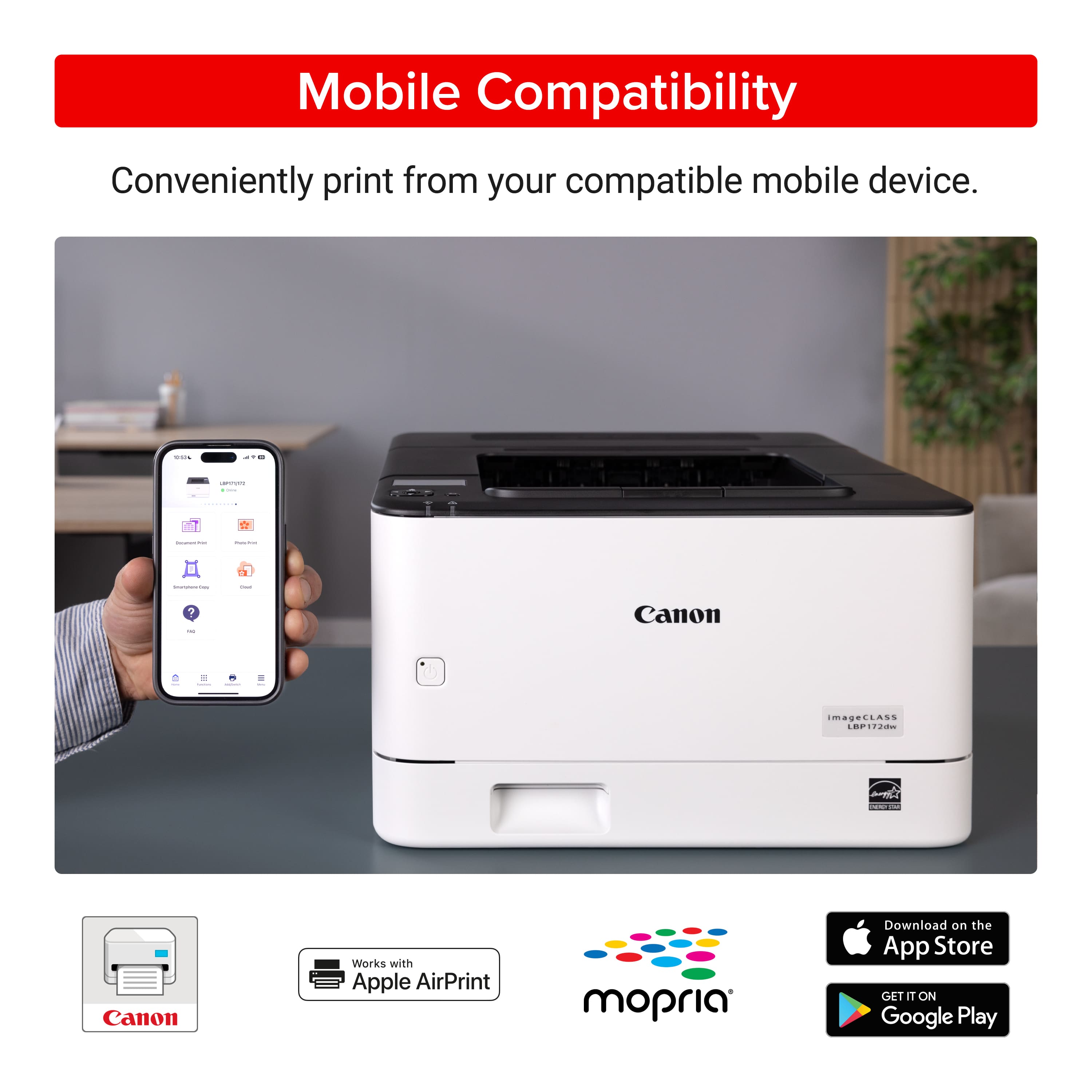 Mobile Compatibility: Conveniently print from your compatible mobile device. Canon works with Apple AirPrint and mopria. Download on the App Store or get it on Google Play.