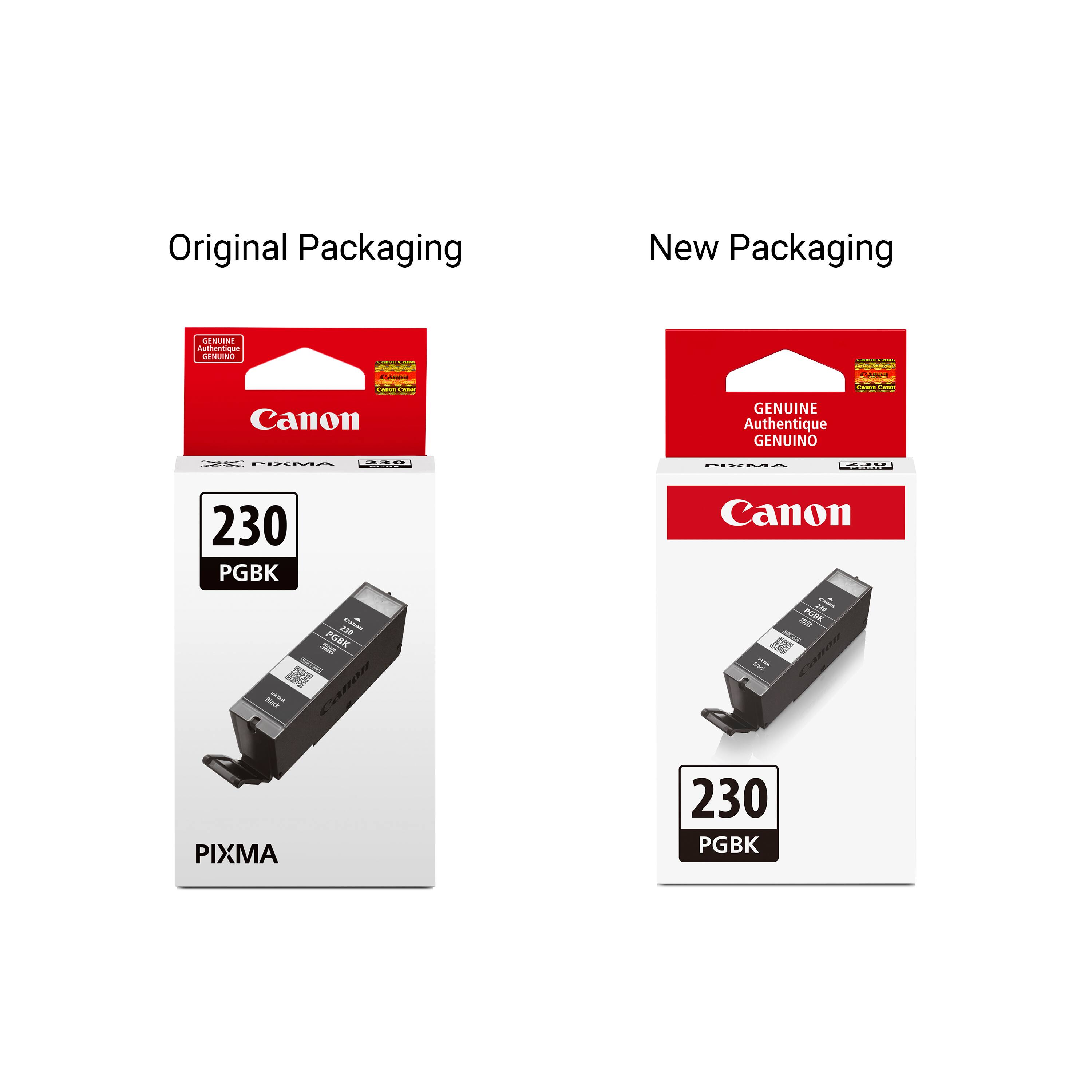 Original Packaging  
New Packaging  
GENUINE Authentique GENUINO  
Chops  
Cases  
Comm CANT  
Canon  
GENUINE Authentique GENUINO  
PISMA 238  
PISMA  
2018  
230 PGKB  
Canon  
230 us PGKB  
236 TUR  
Black  
PIXMA  
230 PGKB