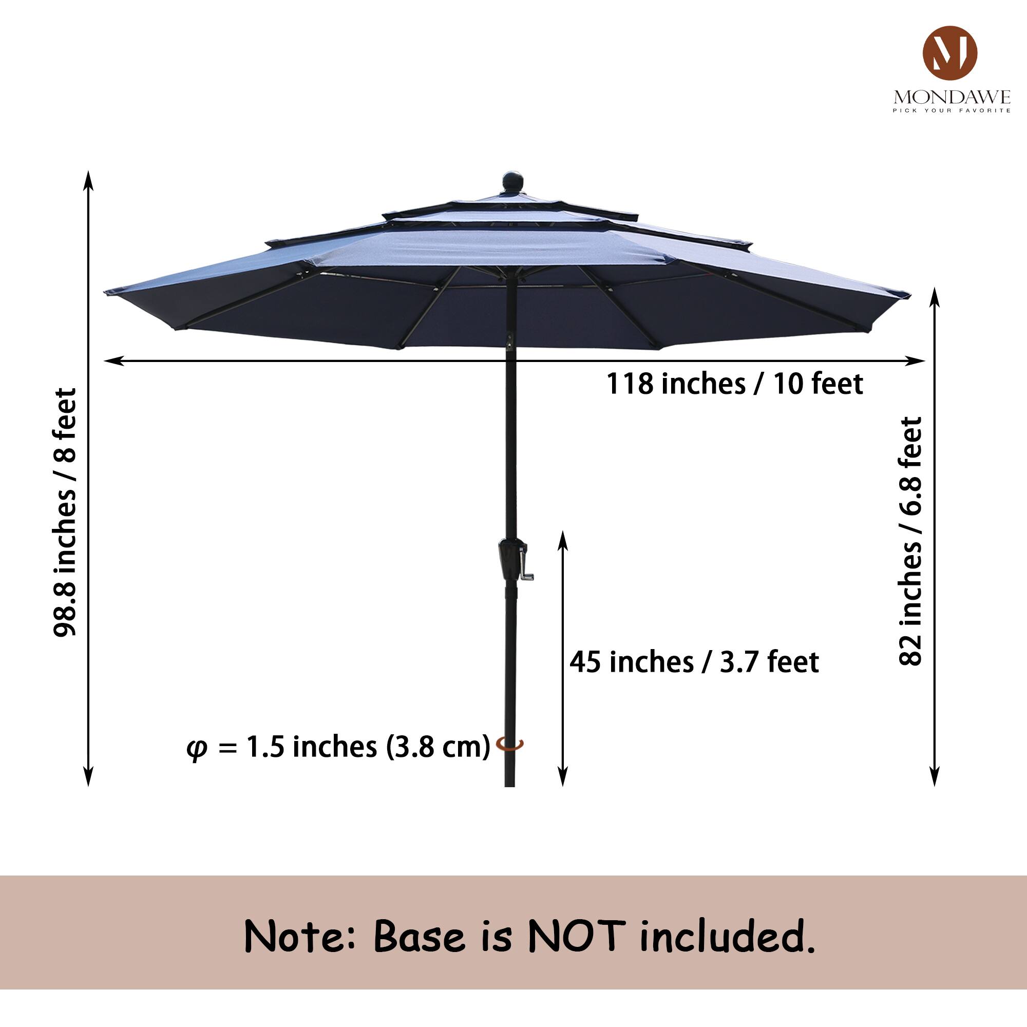 M MONDAWE  
118 inches / 10 feet  
98.8 inches / 8 feet  
82 inches / 6.8 feet  
45 inches / 3.7 feet  
φ = 1.5 inches (3.8 cm)  
Note: Base is NOT included.