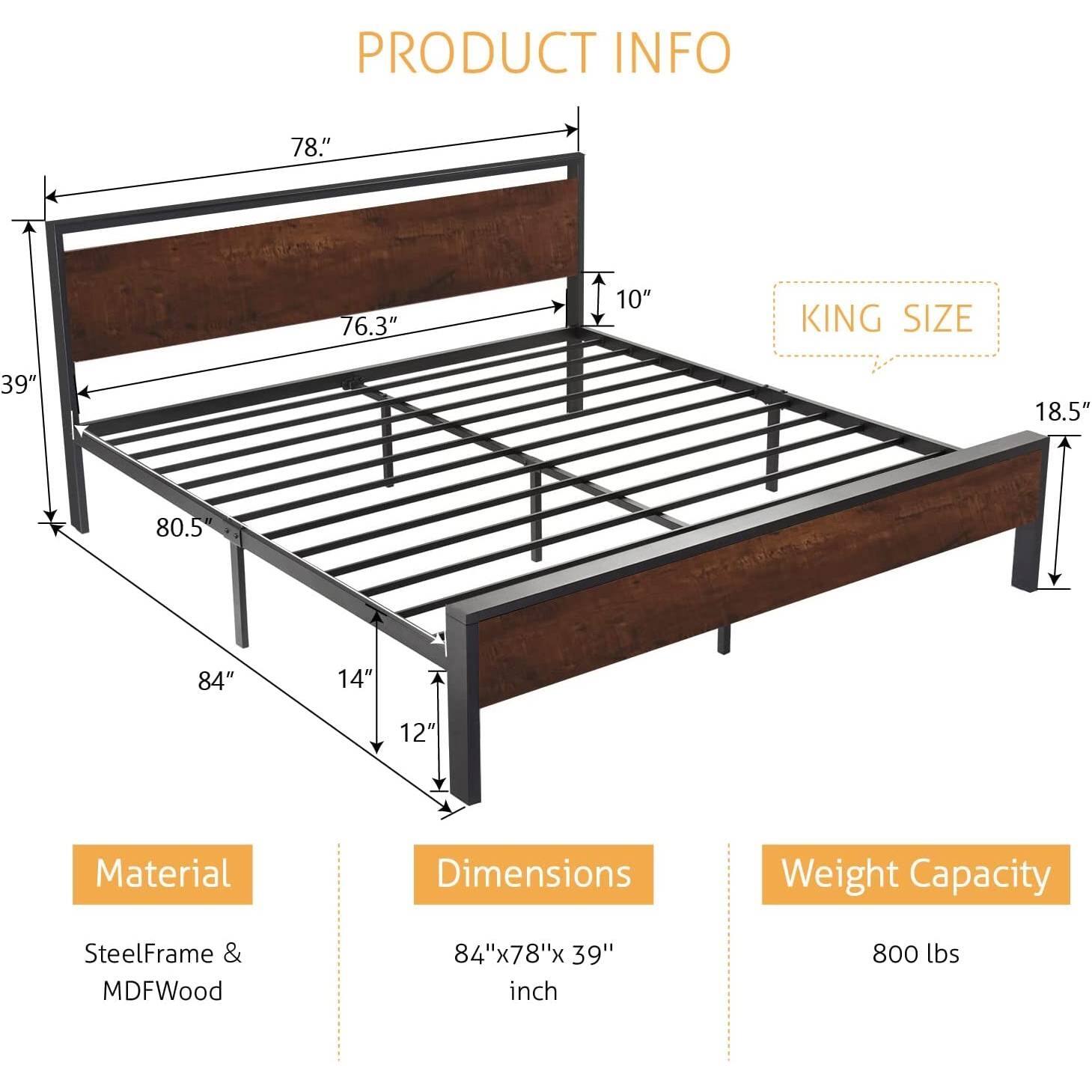 PRODUCT INFO
Material: SteelFrame & MDFWood
Dimensions: 84"x78"x39" inch
Weight Capacity: 800 lbs

78"
76.3"
10"
KING SIZE
39"
18.5"
80.5"
84"
14"
12"