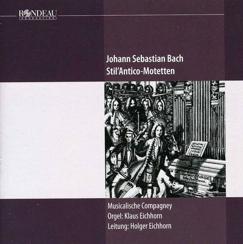 Rondeau Production  
Johann Sebastian Bach  
Stil'Antico-Motetten  

Musikalische Compagniey  
Orgel: Klaus Eichhorn  
Leitung: Holger Eichhorn