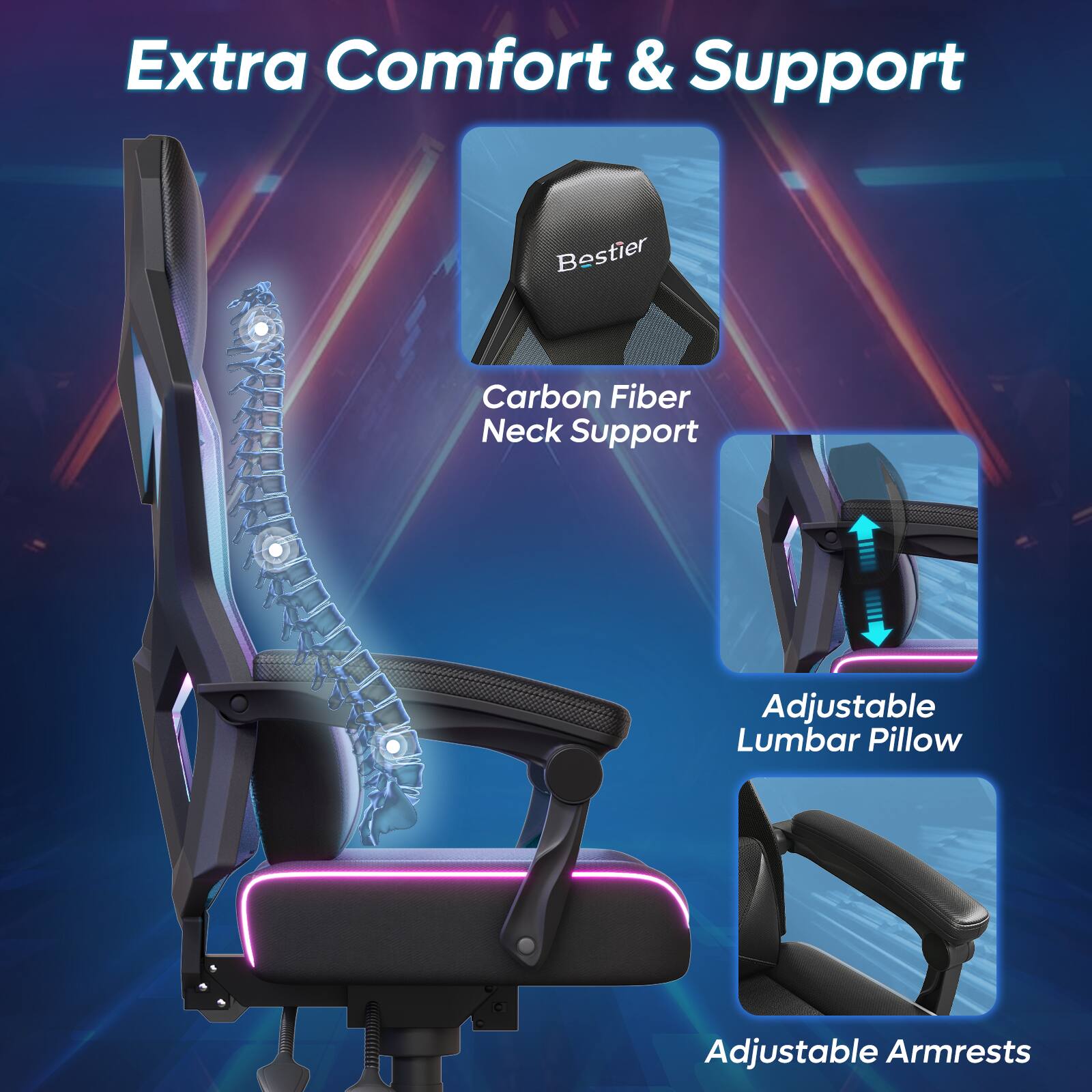 Extra Comfort & Support  
Bestier Carbon Fiber Neck Support  
Adjustable Lumbar Pillow  
Adjustable Armrests