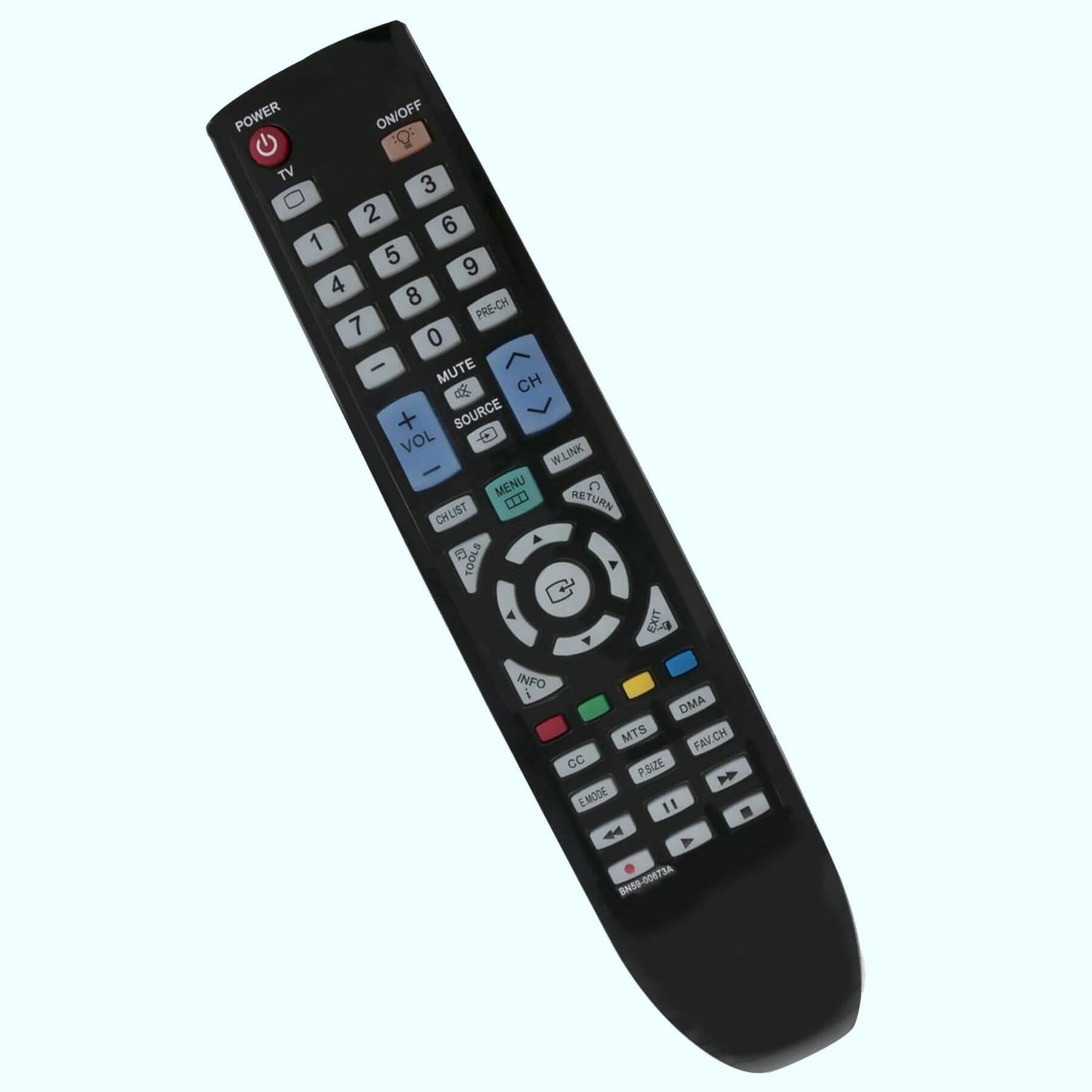 POWER ON/OFF  
TV 1 2 3 4 5 6 7 8 9 0 PRE-CH  
MUTE VOL + VOL - SOURCE CH + CH -  
W.LINK RETURN MENU C 0.0  
TOOLS EXIT 0 INFO i DMA MTS FAV.CH  
CC P.SIZE EMODE " 4 A BN50-00873A