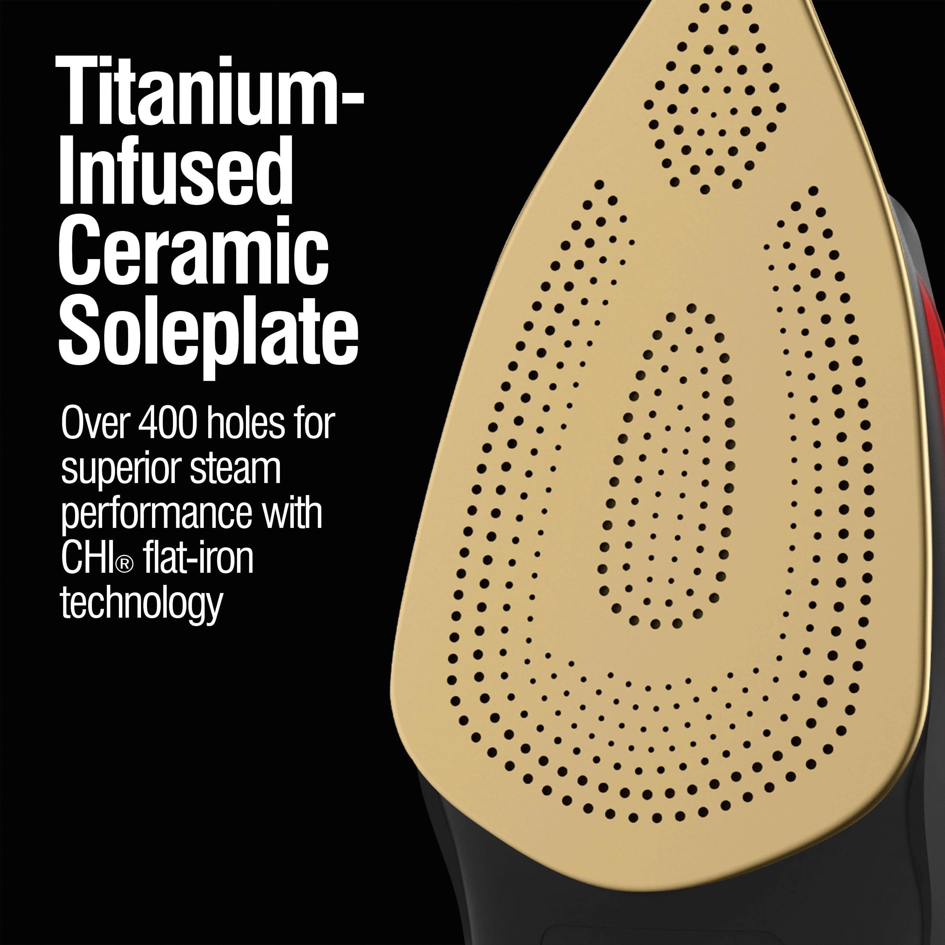 Titanium-Infused Ceramic Soleplate
Over 400 holes for superior steam performance with CHI® flat-iron technology