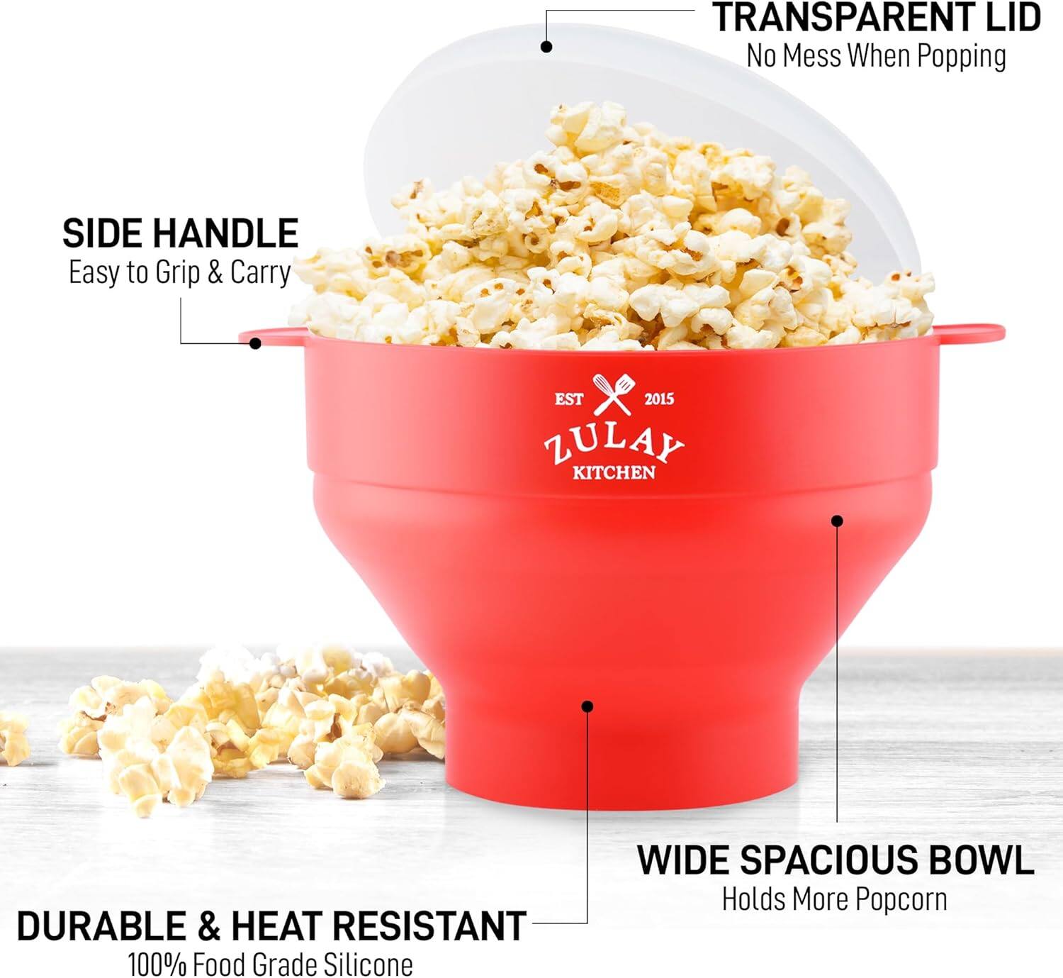 - **TRANSPARENT LID**  
  No Mess When Popping

- **SIDE HANDLE**  
  Easy to Grip & Carry

- **DURABLE & HEAT RESISTANT**  
  100% Food Grade Silicone

- **WIDE SPACIOUS BOWL**  
  Holds More Popcorn

- **EST 2015**  
  ZULAY KITCHEN