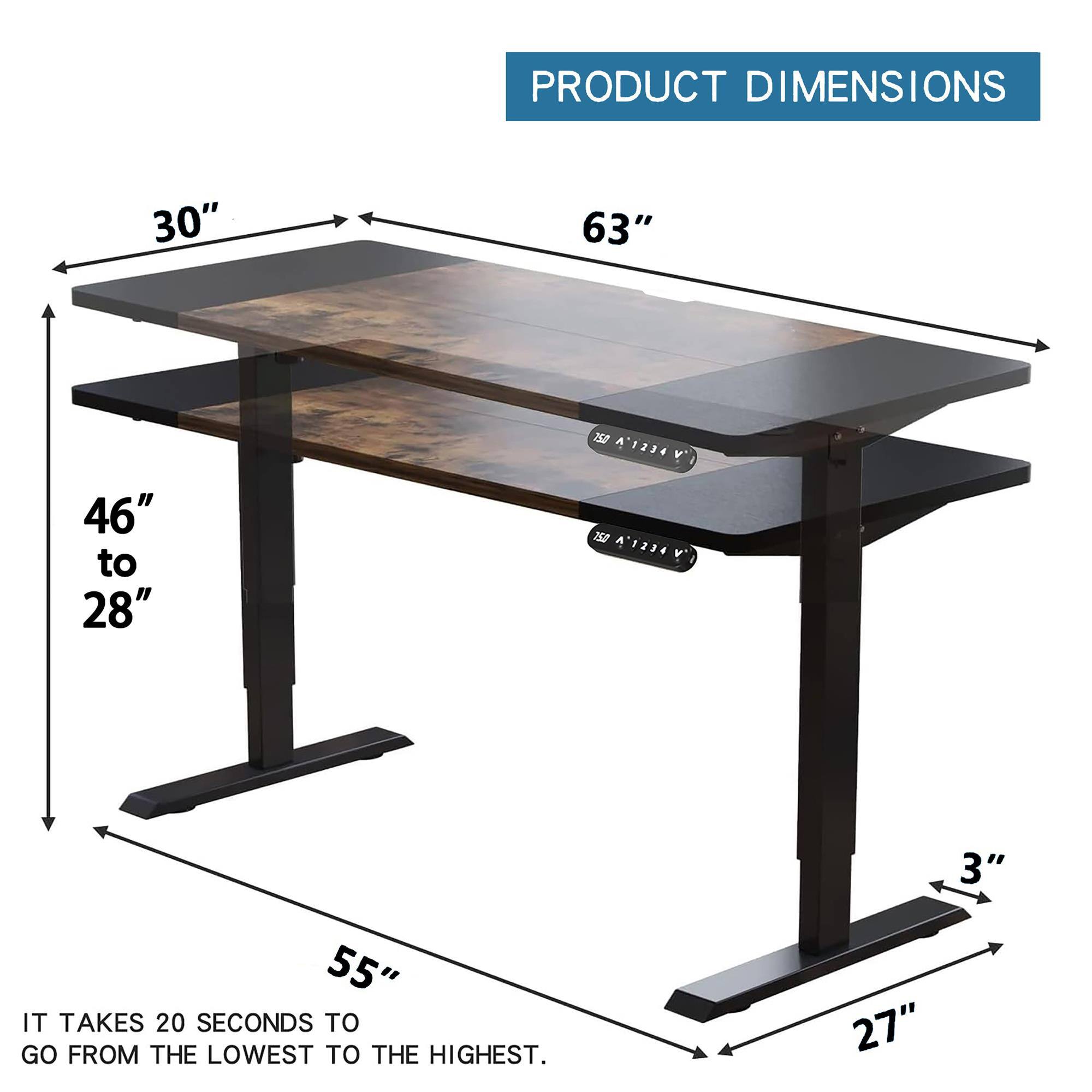 PRODUCT DIMENSIONS

30"
63"
46" to 28"
750 A1234 V' A'1234 V'
55" IT TAKES 20 SECONDS TO GO FROM THE LOWEST TO THE HIGHEST.
3" 27"