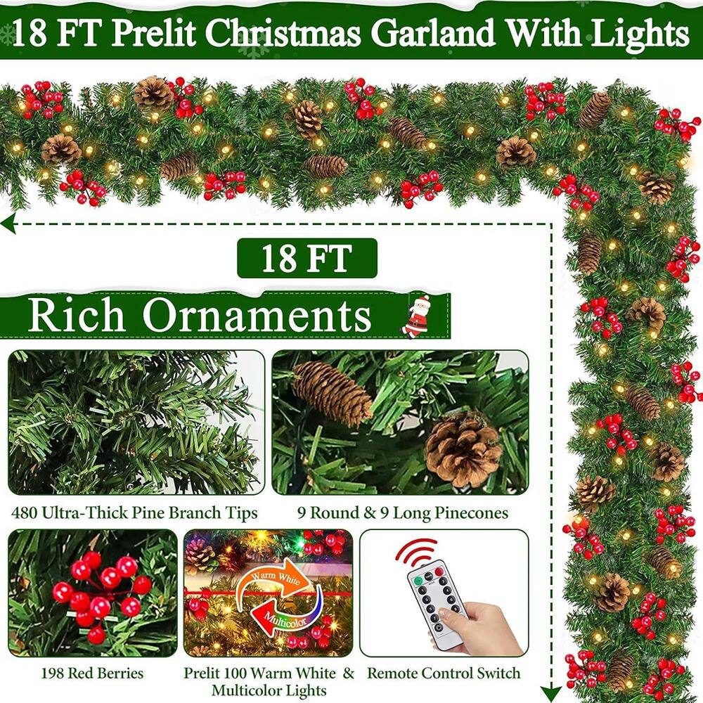 18 FT Prelit Christmas Garland With Lights

18 FT Rich Ornaments

- 480 Ultra-Thick Pine Branch Tips
- 9 Round & 9 Long Pinecones
- 198 Red Berries
- Prelit 100 Warm White & Multicolor Lights
- Remote Control Switch