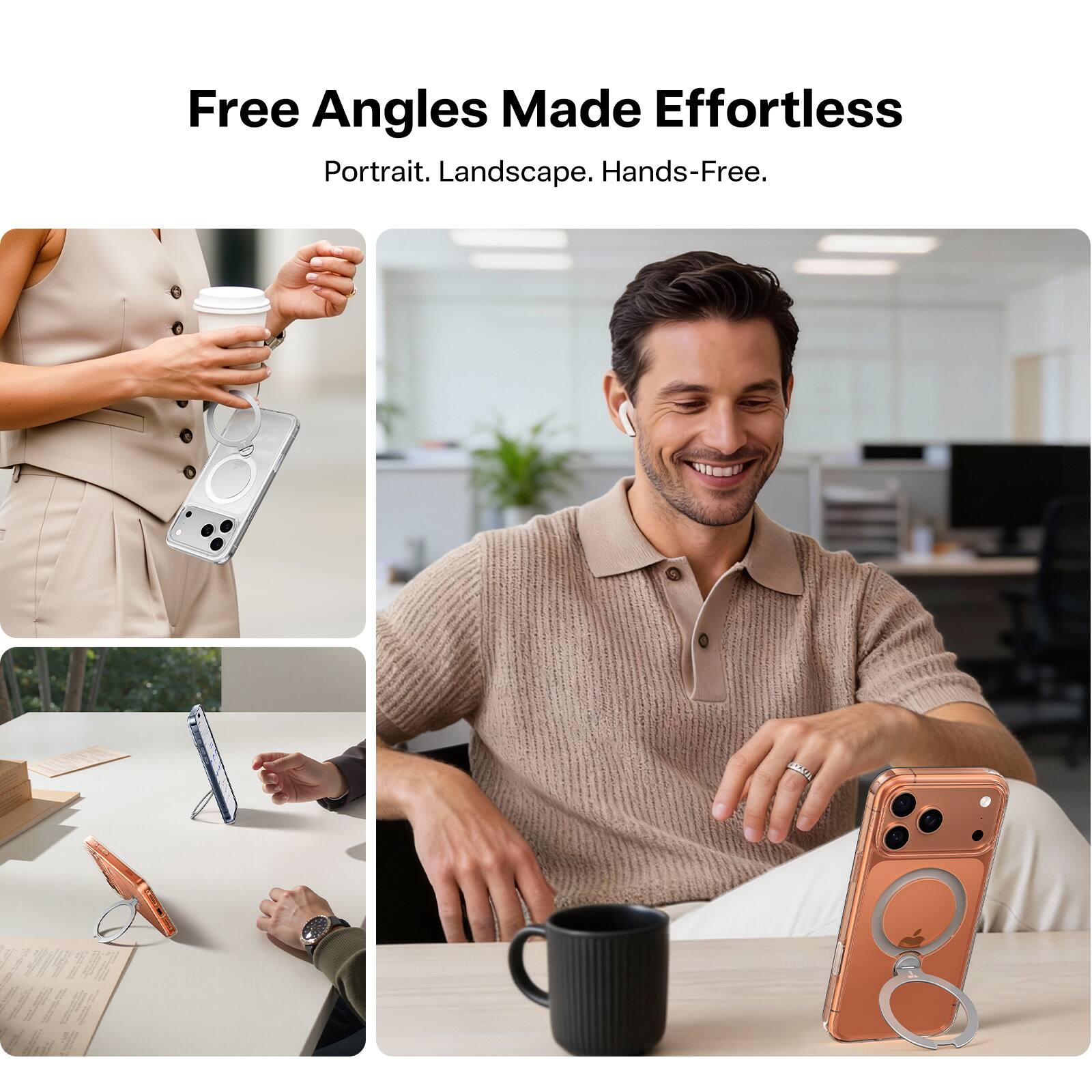 Free Angles Made Effortless  
Portrait. Landscape. Hands-Free.