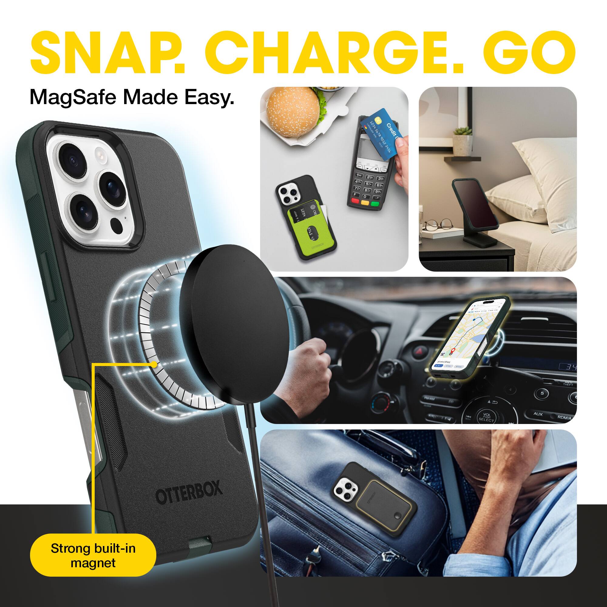 SNAP. CHARGE. GO  
MagSafe Made Easy.  

Strong built-in magnet