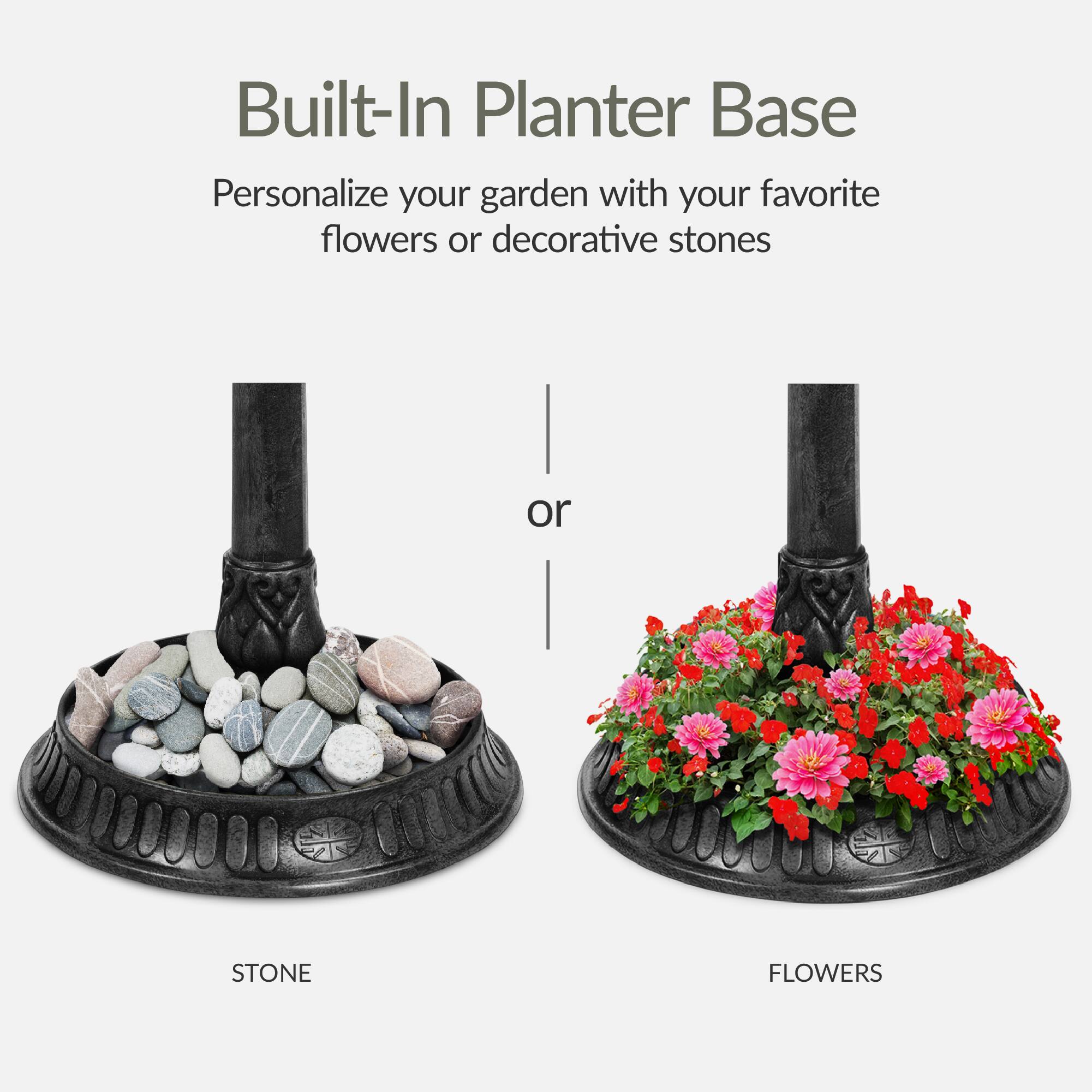 Built-In Planter Base

Personalize your garden with your favorite flowers or decorative stones

STONE

or

FLOWERS