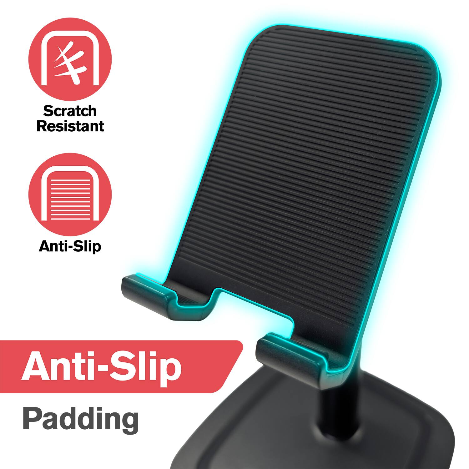 Scratch Resistant  
Anti-Slip  
Anti-Slip Padding