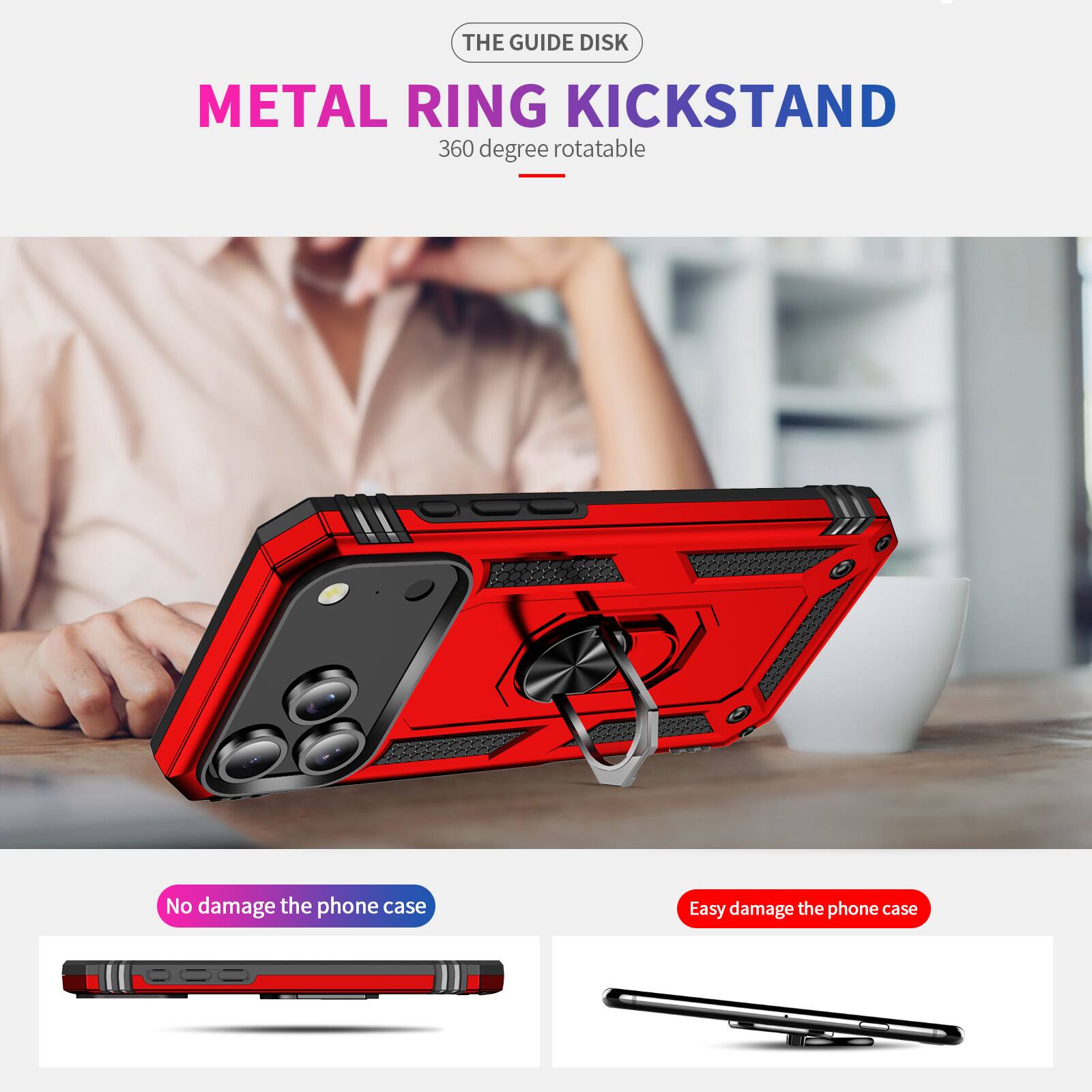 THE GUIDE DISK  
METAL RING KICKSTAND  
360 degree rotatable  

No damage the phone case  
Easy damage the phone case