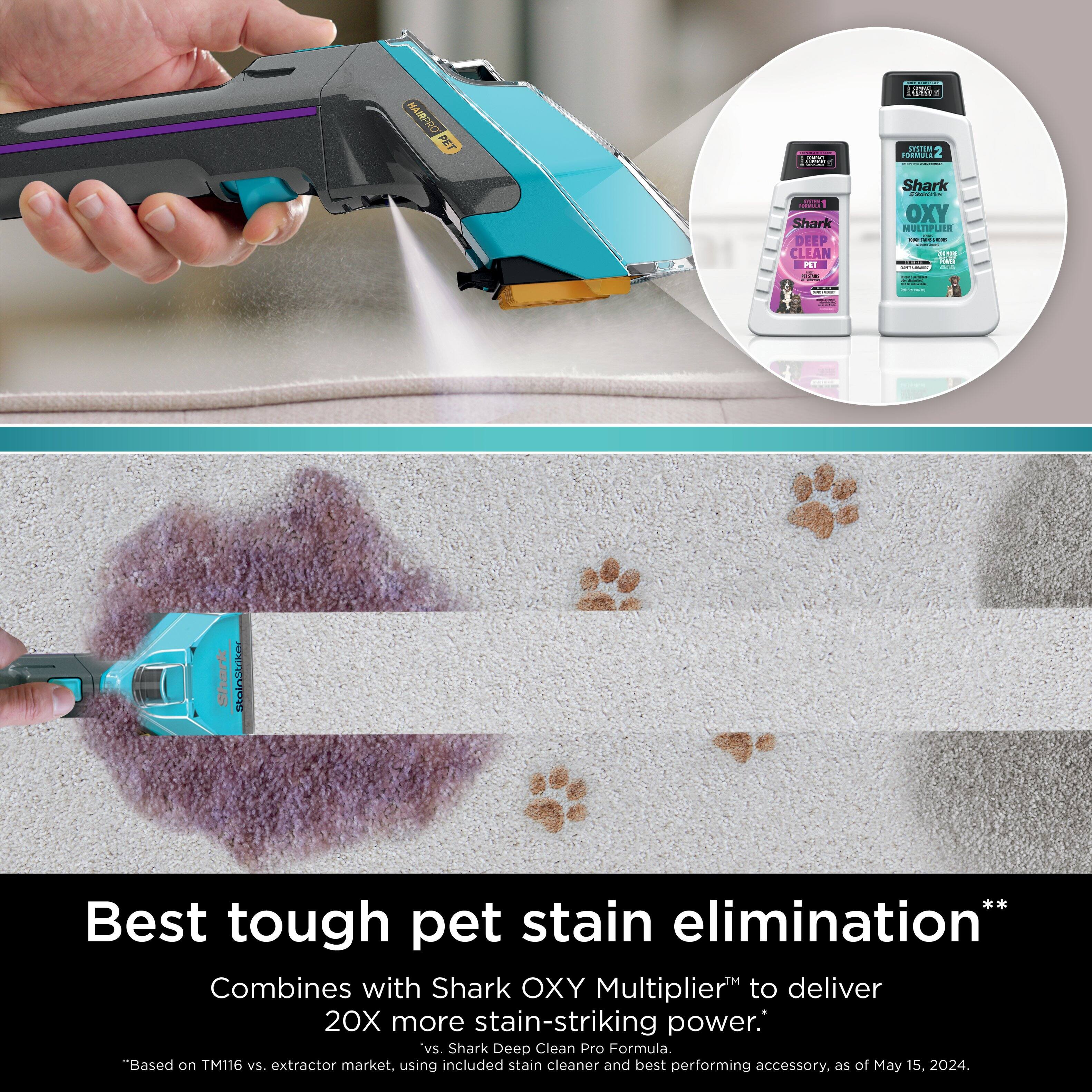 "Best tough pet stain elimination" Combines with Shark OXY Multiplier to deliver 20X more stain-striking power. vs. Shark Deep Clean Pro Formula. "Based on TM116 vs. extractor market. using included stain cleaner and best performing accessory. as of May 15. 2024."