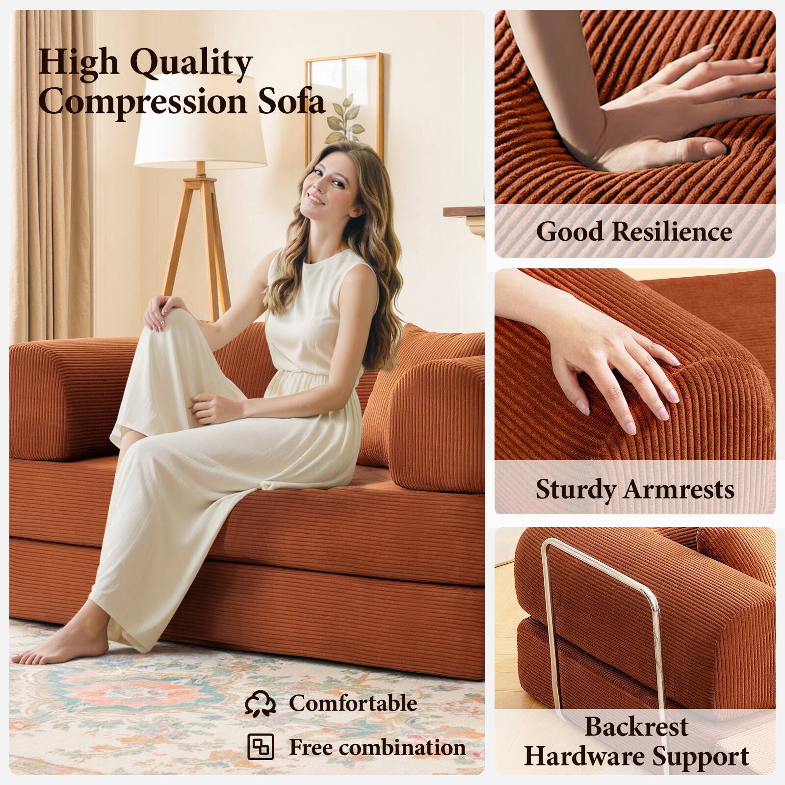 High Quality Compression Sofa
Good Resilience
Sturdy Armrests
Comfortable Backrest
Hardware Support