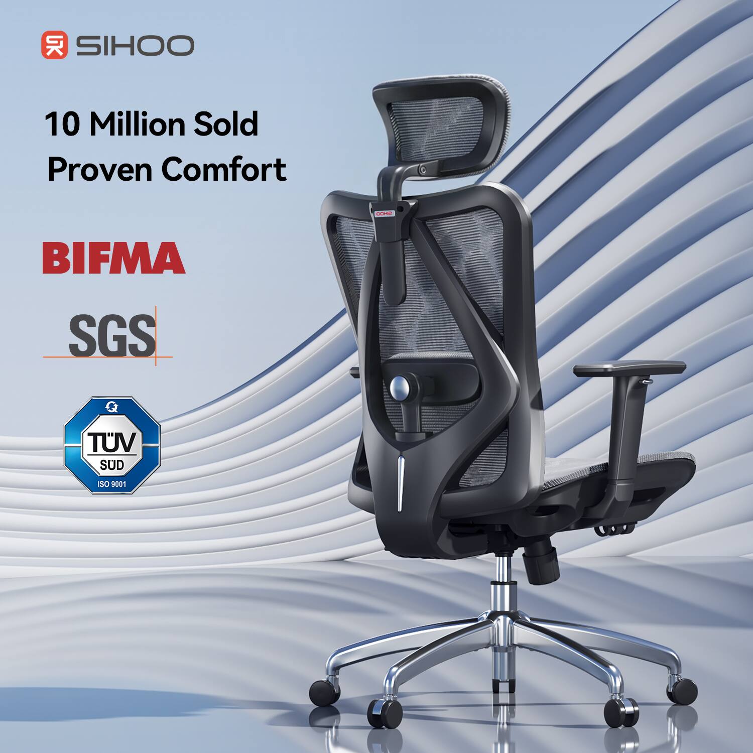 SIHOO  
10 Million Sold Proven Comfort  
BIFMA  
SGS  
TÜV SÜD  
ISO 9001