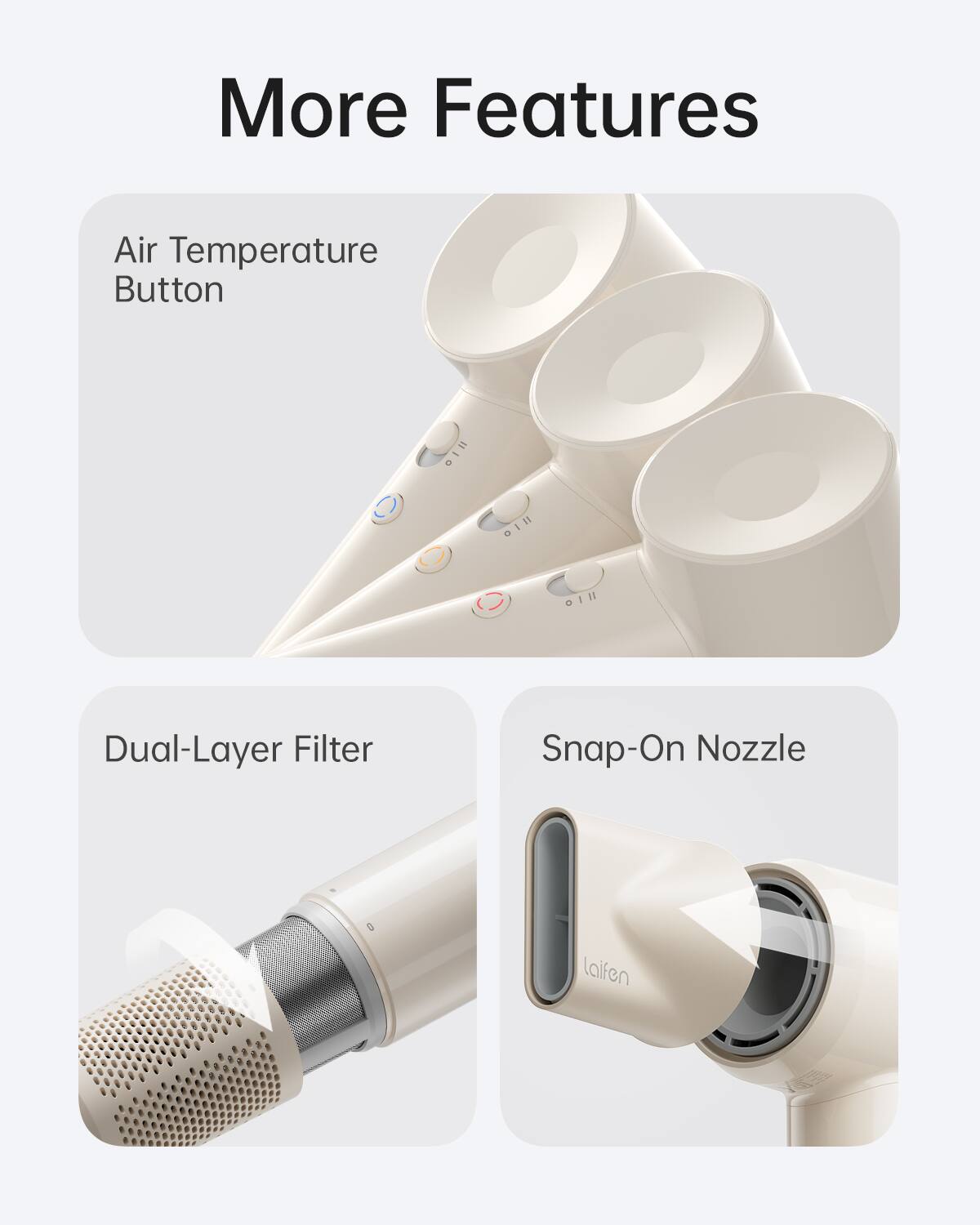 More Features:

1. Air Temperature Button
2. Dual-Layer Filter
3. Snap-On Nozzle