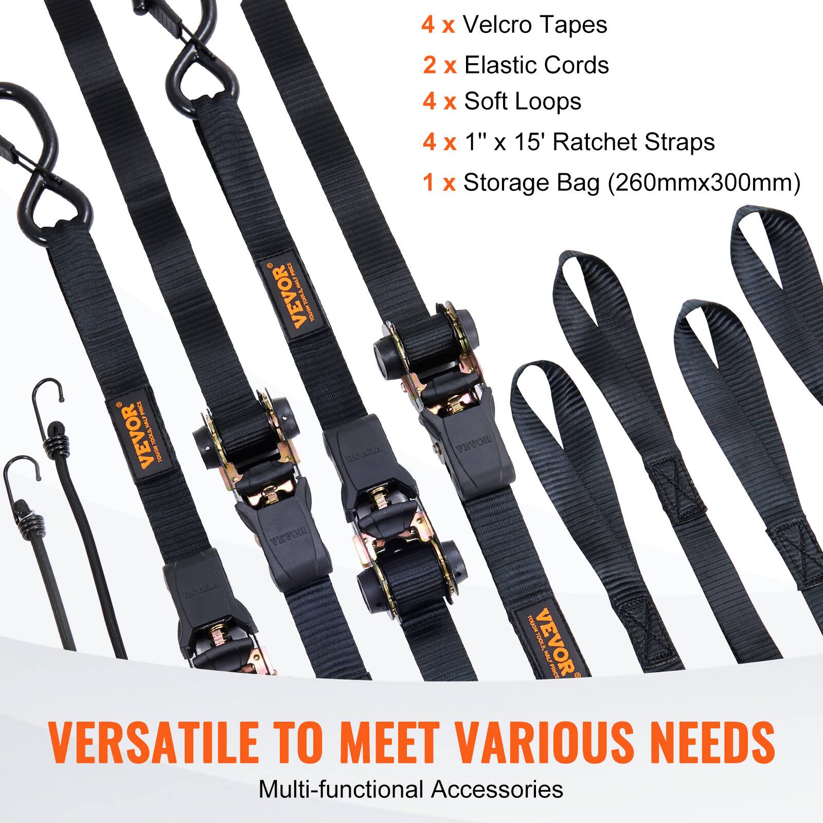 4 x Velcro Tapes  
2 x Elastic Cords  
4 x Soft Loops  
4 x 1" x 15' Ratchet Straps  
1 x Storage Bag (260mm x 300mm)  

VERSATILE TO MEET VARIOUS NEEDS  
Multi-functional Accessories