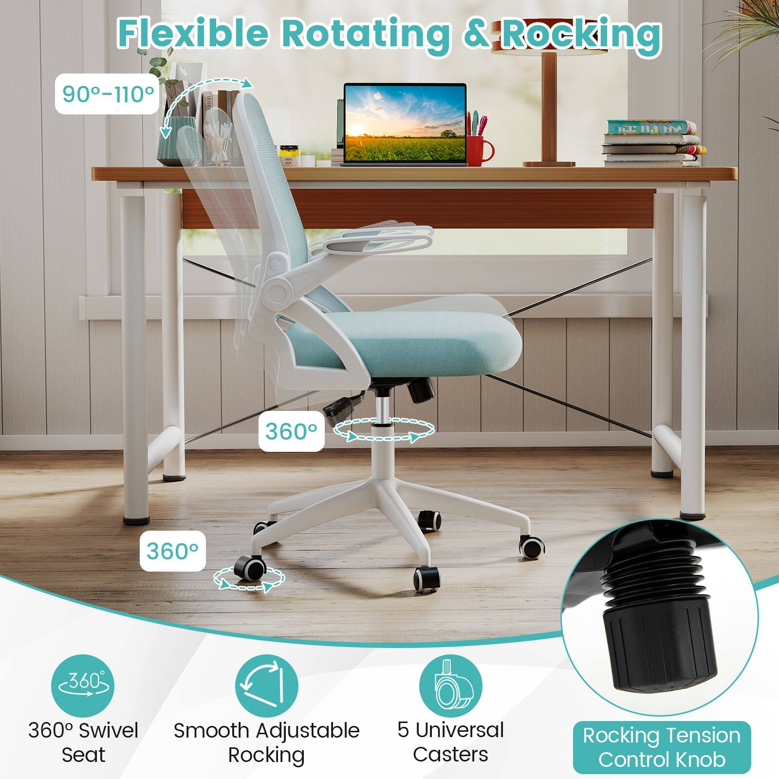 Flexible Rotating & Rocking

90°-110°

360° Swivel Seat

Smooth Adjustable Rocking

5 Universal Casters

Rocking Tension Control Knob