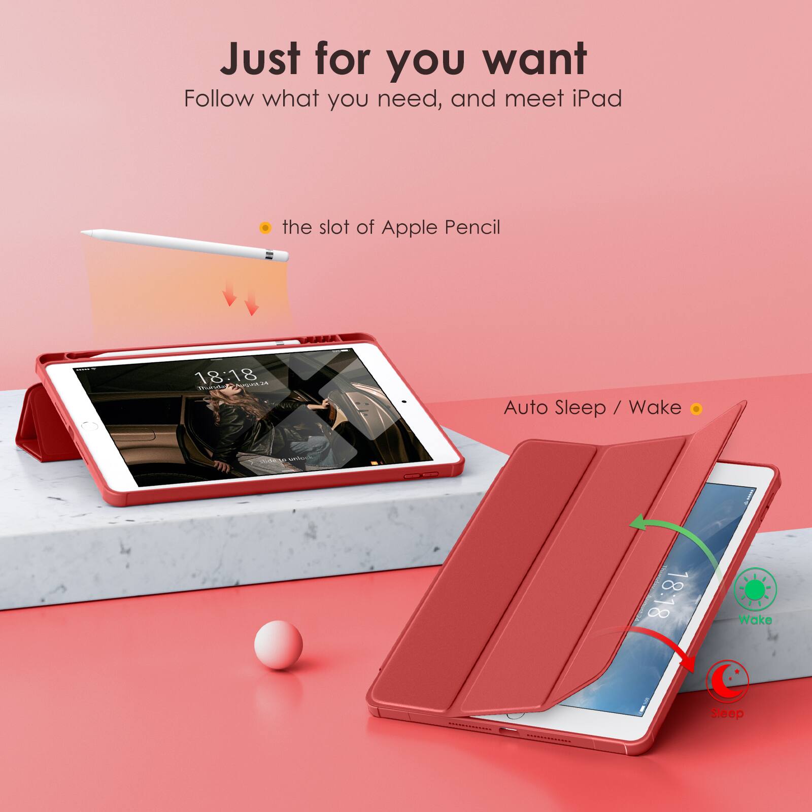 Just for you want  
Follow what you need, and meet iPad  

- the slot of Apple Pencil  
- Auto Sleep / Wake  

18:18  
Wake  
Sleep