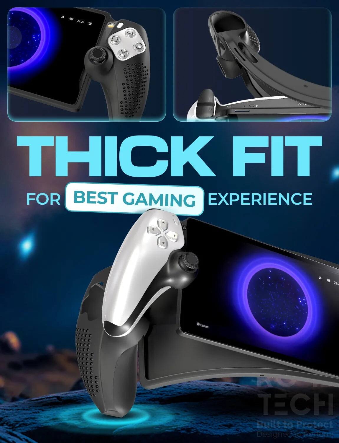 22-22 THICK FIT FOR BEST GAMING EXPERIENCE  
4 223 Cancer RO TECH  
Built to Protect - Designed DF Pansor