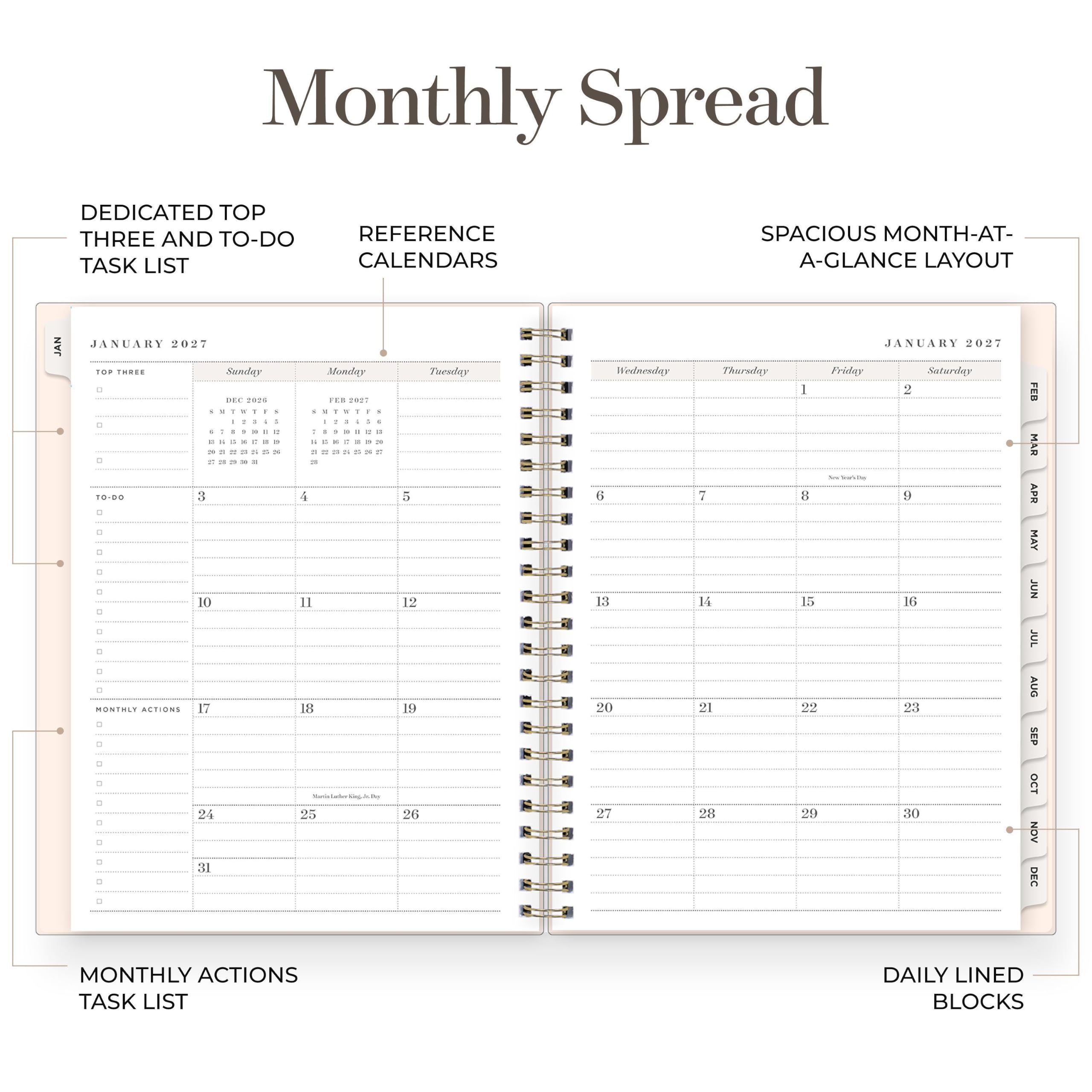 Monthly Spread

DEDICATED TOP THREE AND TO-DO TASK LIST
REFERENCE CALENDARS
SPACIOUS MONTH-AT-A-GLANCE LAYOUT

JANUARY 2027
TOP THREE
Sunday
DEC 2026
1 2 3 4 5 6 7 8 9 10 11 12 13 14 15 16 17 18 19 20 21 22 23 24 25 26 27 28 29 30 31

Monday
FEB 2027
1 2 3 4 5 6 7 8 9 10 11 12 13 14 15 16 17 18 19 20 21 22 23 24 25 26 27 28

Tuesday
5 12 19 26

Wednesday
6 13 20 27

Thursday
7 1