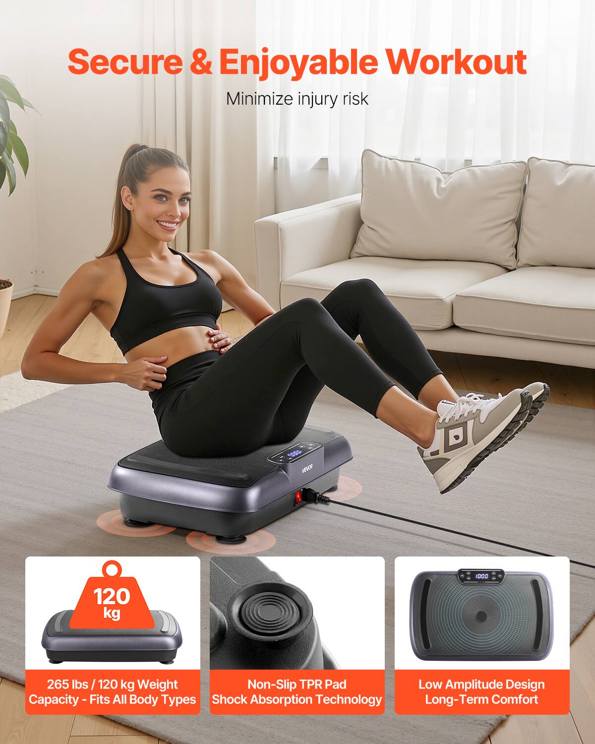 Secure & Enjoyable Workout  
Minimize injury risk  

265 lbs / 120 kg Weight Capacity - Fits All Body Types  
Non-Slip TPR Pad Shock Absorption Technology  
Low Amplitude Design Long-Term Comfort