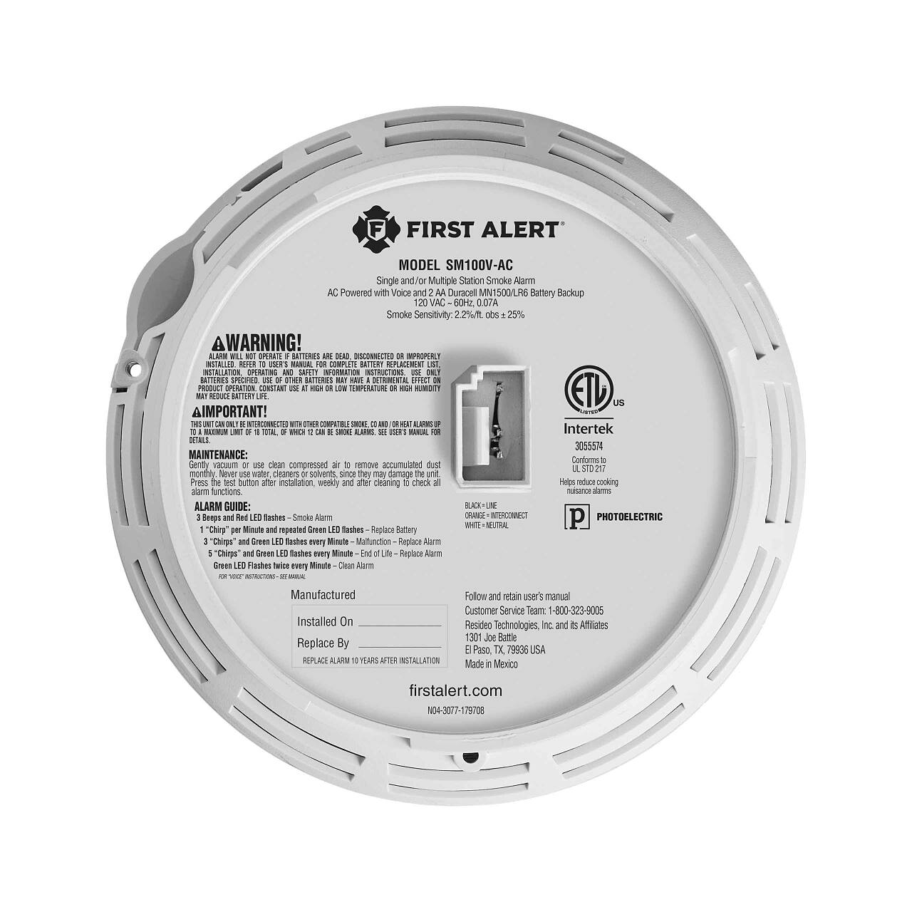 FIRST ALERT MODEL SM100V-AC Single and/or Multiple Station Smoke Alarm AC Powered with Voice and AA Duracell MN1500/LR6 Battery Backup 60Hz. 0.07A Smoke Sensitivity: 2.2%/ft. obs 25% WARNING! ALUM DPERATI BATTERES DEAD DISCONNECTED INPROPERLY INSTALLED N SSERS - COMPLETE BATTERT SEPUCIMES 1a1 INSTALLATION nothng_o_a T OURATEON INSTRUCTIONS DELT BTTHRNS 1CHSO o BATTERPS BARE DETRIMENTAL EFFECT PRODUCT DPLATION CONSTANT - TEPERATURE HUMDIT ETD RS BATTERY US AIMPORTANT! INTERCUNNECTHO me COMPATELE SHOKE ALAPNS BMS TOTAL BND 1 ALARM H KAKA Intertek DETALS 3055574 MAINTENANCE: Contonns Gently vacuum or clean compressed air to remove accumulated dust monthly. Never use water cleaners solvents. since they may damage unit. Press button after installation weekly and after cleaning check all reduce cooking alarm functions. MAINTENANCE: Gently vacuum or clean