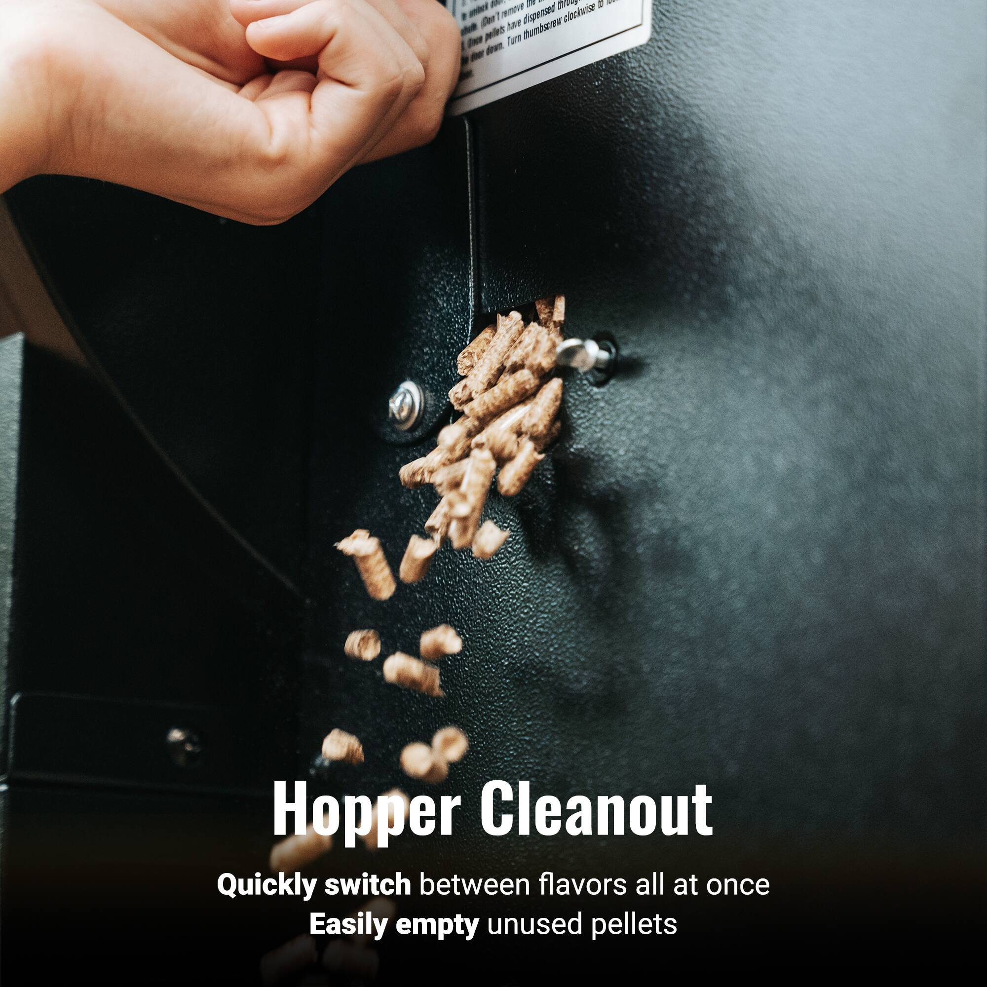 Hopper Cleanout

Quickly switch between flavors all at once  
Easily empty unused pellets