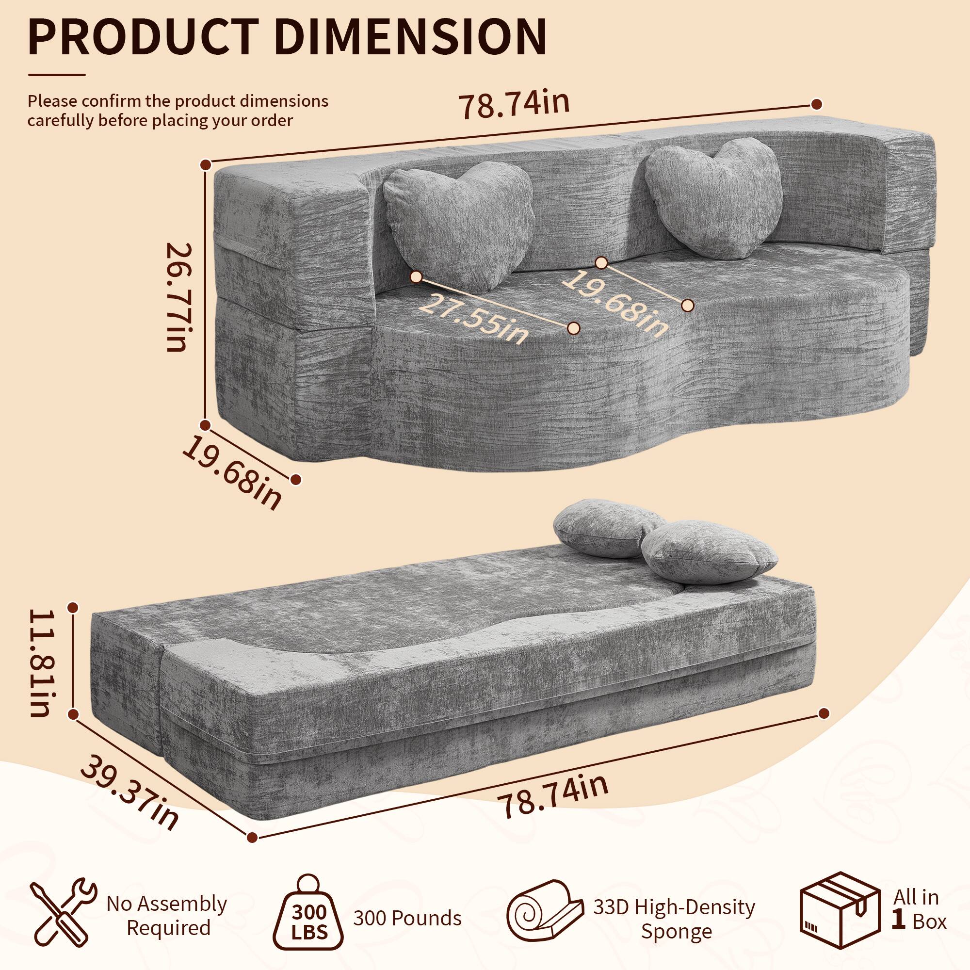 PRODUCT DIMENSION

Please confirm the product dimensions carefully before placing your order

- 78.74in
- 26.77in
- 19.68in
- 11.81in
- 39.37in
- 27.55in
- 19.68in

No Assembly Required

300 LBS

300 Pounds

33D High-Density Sponge

All in 1 Box