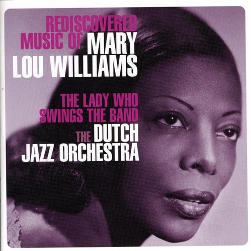 The Dutch Jazz Orchestra Group - Rediscovered Music Of Mary Lou Williams: The Lady Who Swings The Band  - COMPACT DISCS