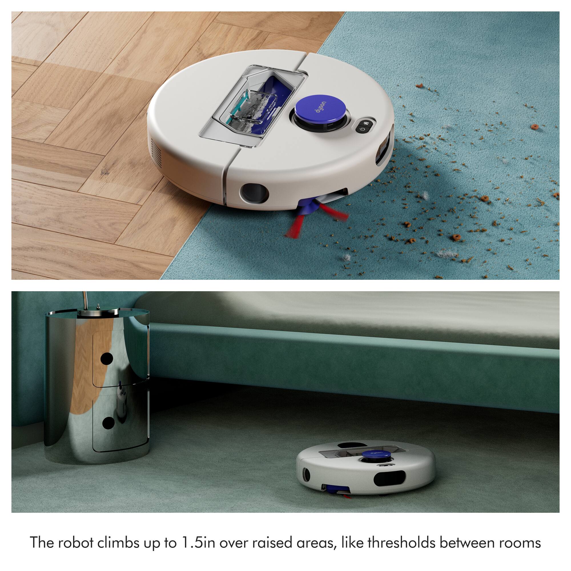 dyson

The robot climbs up to 1.5in over raised areas, like thresholds between rooms