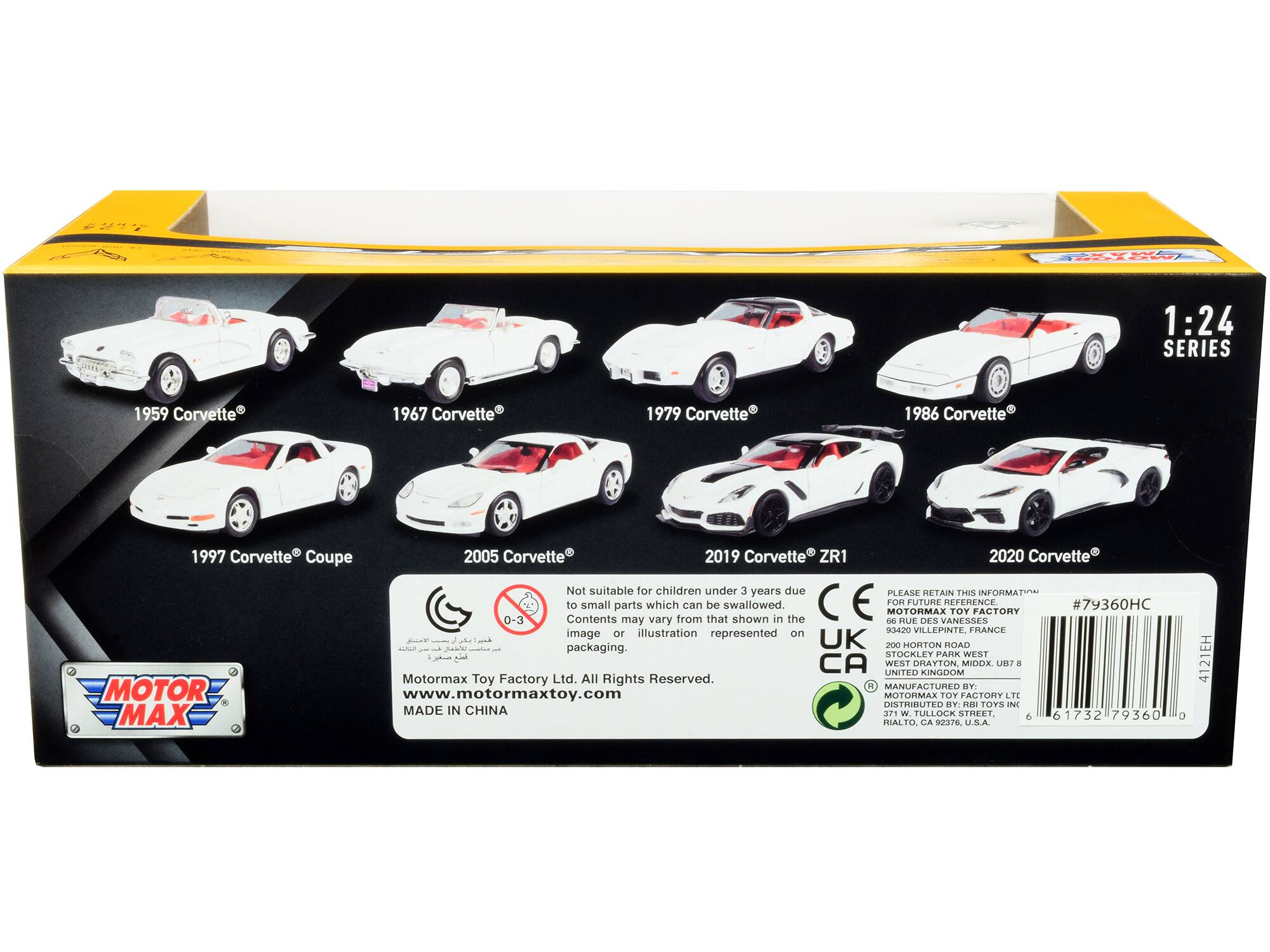 1:24 SERIES  
1959 Corvette  
1967 Corvette  
1979 Corvette  
1986 Corvette  
1997 Corvette Coupe  
2005 Corvette  
2019 Corvette ZR1  
2020 Corvette  

MOTOR MAX  
Not suitable for children under 3 years due to small parts which can be swallowed.  
PLEASE RETAIN THIS INFORMATION FOR FUTURE REFERENCE  

#79360HC  
Contents may vary from that shown in the illustration or represented on the packaging.  

MOTOR MAX TOY FACTORY LTD  
66 RUE DES VANESSES  
93420 VILLEPINTE, FRANCE  

MOTOR MAX TOY FACTORY LTD  
200 HORTON ROAD  
STOCKLEY PARK WEST  
WEST DRAYTON, MIDOX, UB7 8  
UNITED KINGDOM  

MOTOR MAX TOY FACTORY LTD  
All Rights Reserved.  
www.motormaxtoy.com  

MADE IN CHINA  

DISTRIBUTED BY: RBI TOYS INC  
371 W. TULLOCK STREET  
RIALTO, CA 92376, U.S.A.  
4121