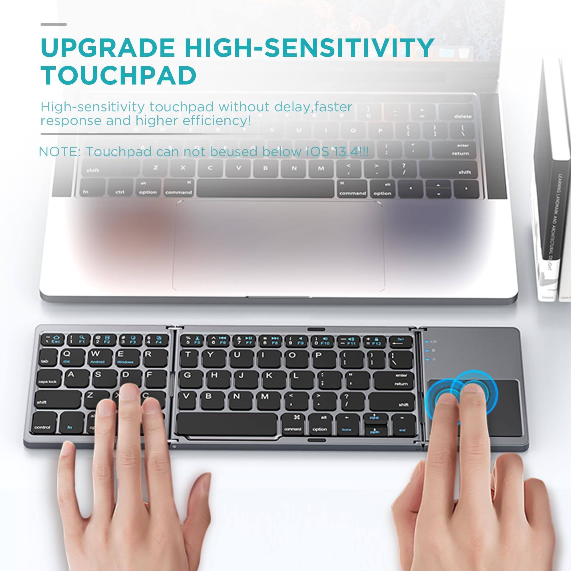**UPGRADE HIGH-SENSITIVITY TOUCHPAD**

High-sensitivity touchpad without delay, faster response and higher efficiency!

**NOTE:** Touchpad can not be used below iOS 13.4!!!

