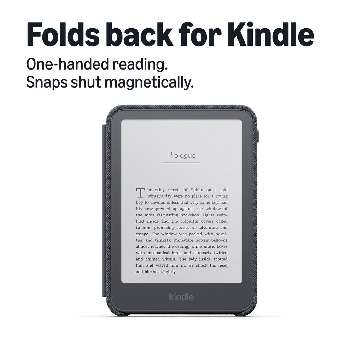 Folds back for Kindle  
One-handed reading.  
Snaps shut magnetically.

Prologue

The rainy streets of Dublin on a cold winter's day were no place for a young boy to dawdle, unless that very same boy had his nose pressed up against the window of the most fascinating bookshop. Lights twinkled inside and the colourful covers called to him, promising stories of adventure and escape. The window was packed with novelties and trinkets; miniature hot-air balloons almost reached the ceiling, while music boxes with mechanical birds and carousels twirled and chimed within. The lady inside spotted him and waved him in. He shook his head and blushed slightly.