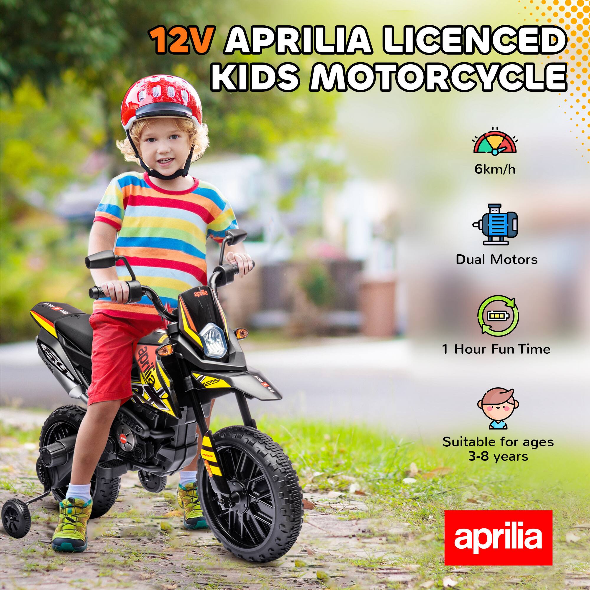 12V APRILIA LICENCED KIDS MOTORCYCLE

- 6km/h
- Dual Motors
- 1 Hour Fun Time
- Suitable for ages 3-8 years

aprilia