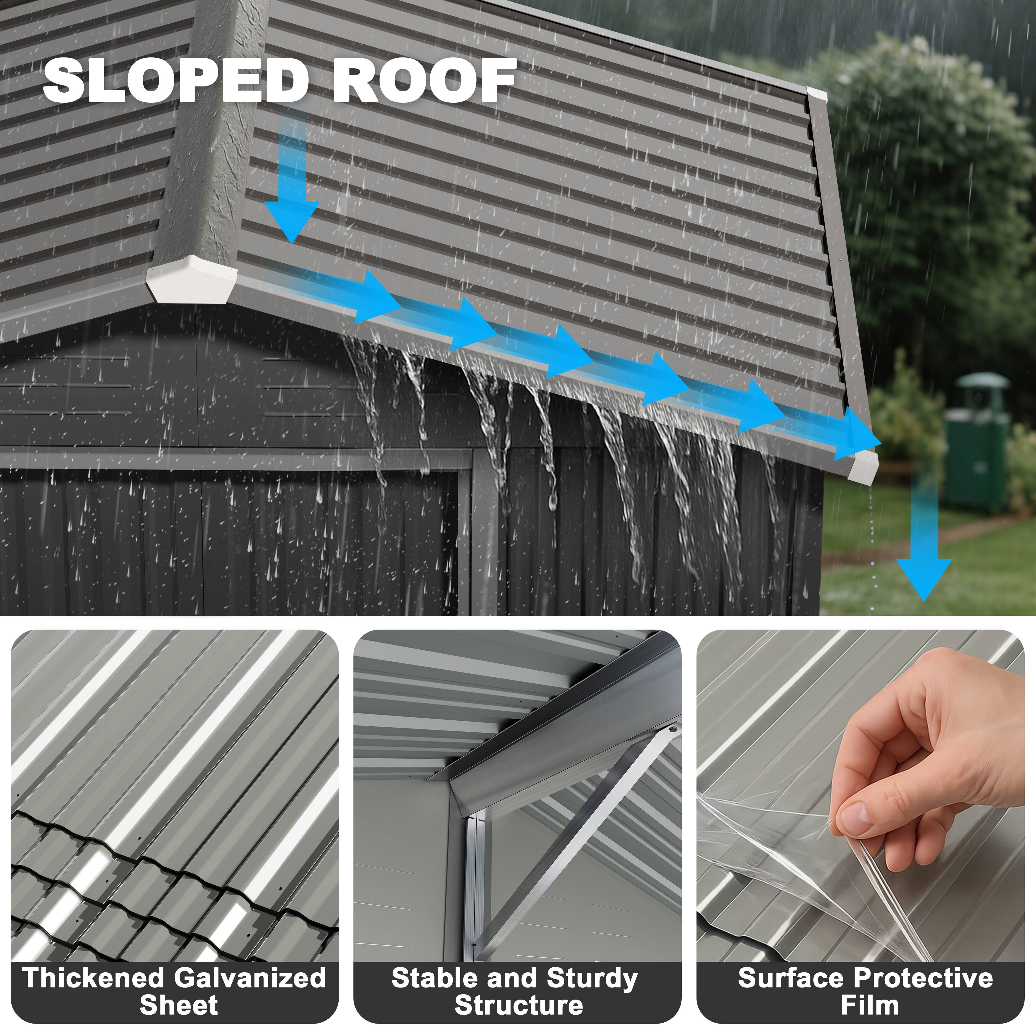SLOPED ROOF

- Thickened Galvanized Sheet
- Stable and Sturdy Structure
- Surface Protective Film