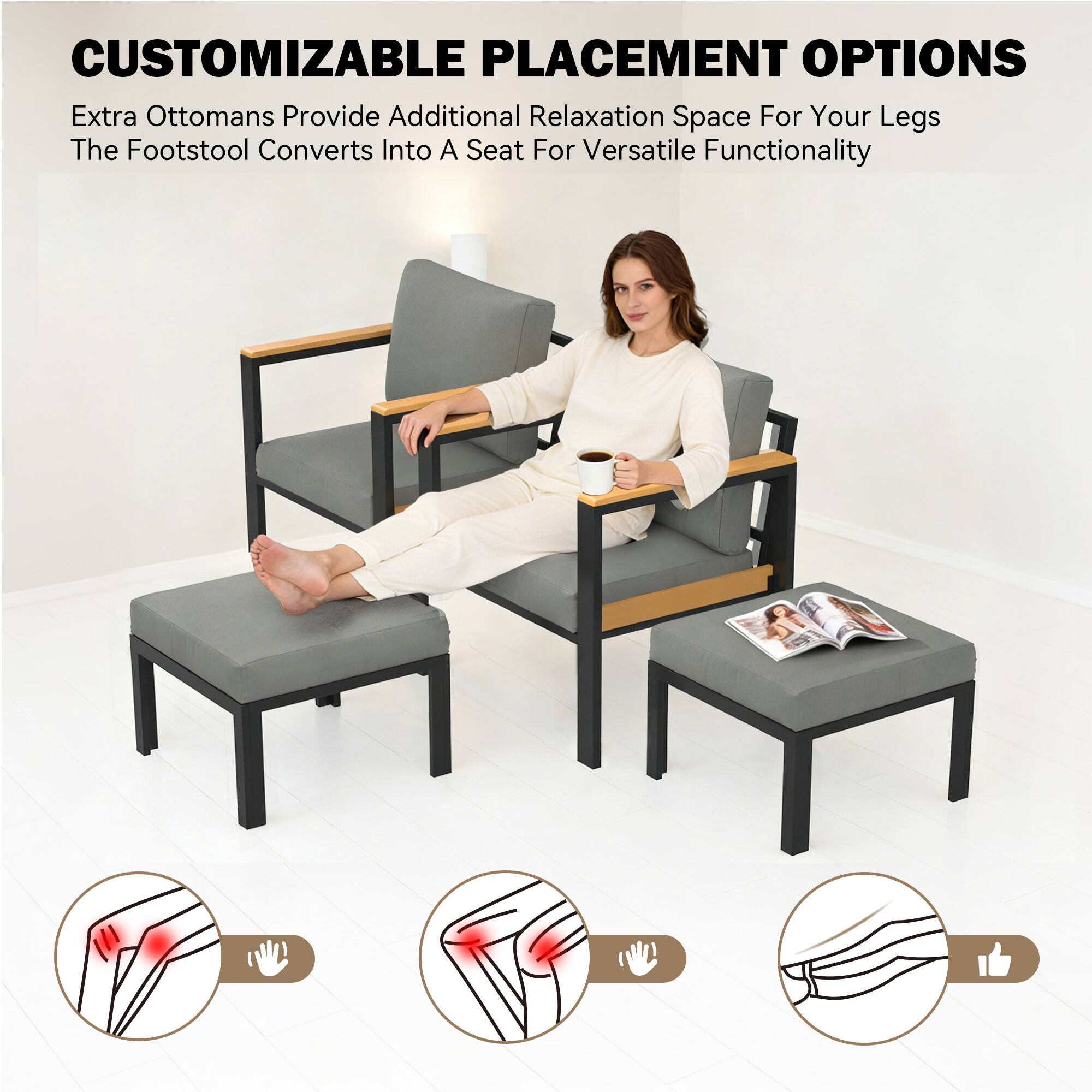 CUSTOMIZABLE PLACEMENT OPTIONS  
Extra Ottomans Provide Additional Relaxation Space For Your Legs  
The Footstool Converts Into A Seat For Versatile Functionality