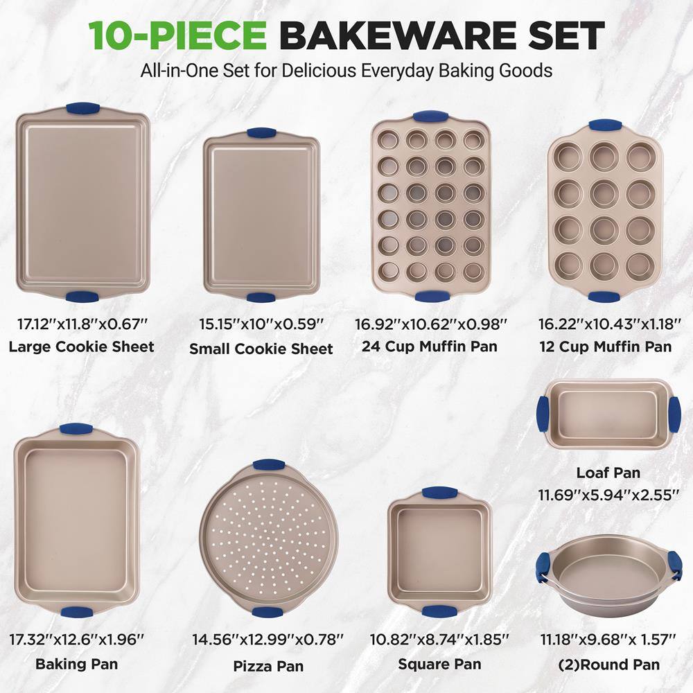 10-PIECE BAKEWARE SET  
All-in-One Set for Delicious Everyday Baking Goods  

- Large Cookie Sheet: 17.12"x11.8"x0.67"  
- Small Cookie Sheet: 15.15"x10"x0.59"  
- 24 Cup Muffin Pan: 16.92"x10.62"x0.98"  
- 12 Cup Muffin Pan: 16.22"x10.43"x1.18"  
- Loaf Pan: 11.69"x5.94"x2.55"  
- Baking Pan: 17.32"x12.6"x1.96"  
- Pizza Pan: 14.56"x12.99"x0.78"  
- Square Pan: 10.82"x8.74"x1.85"  
- (2) Round Pan: 11.18"x9.68"x1.57"