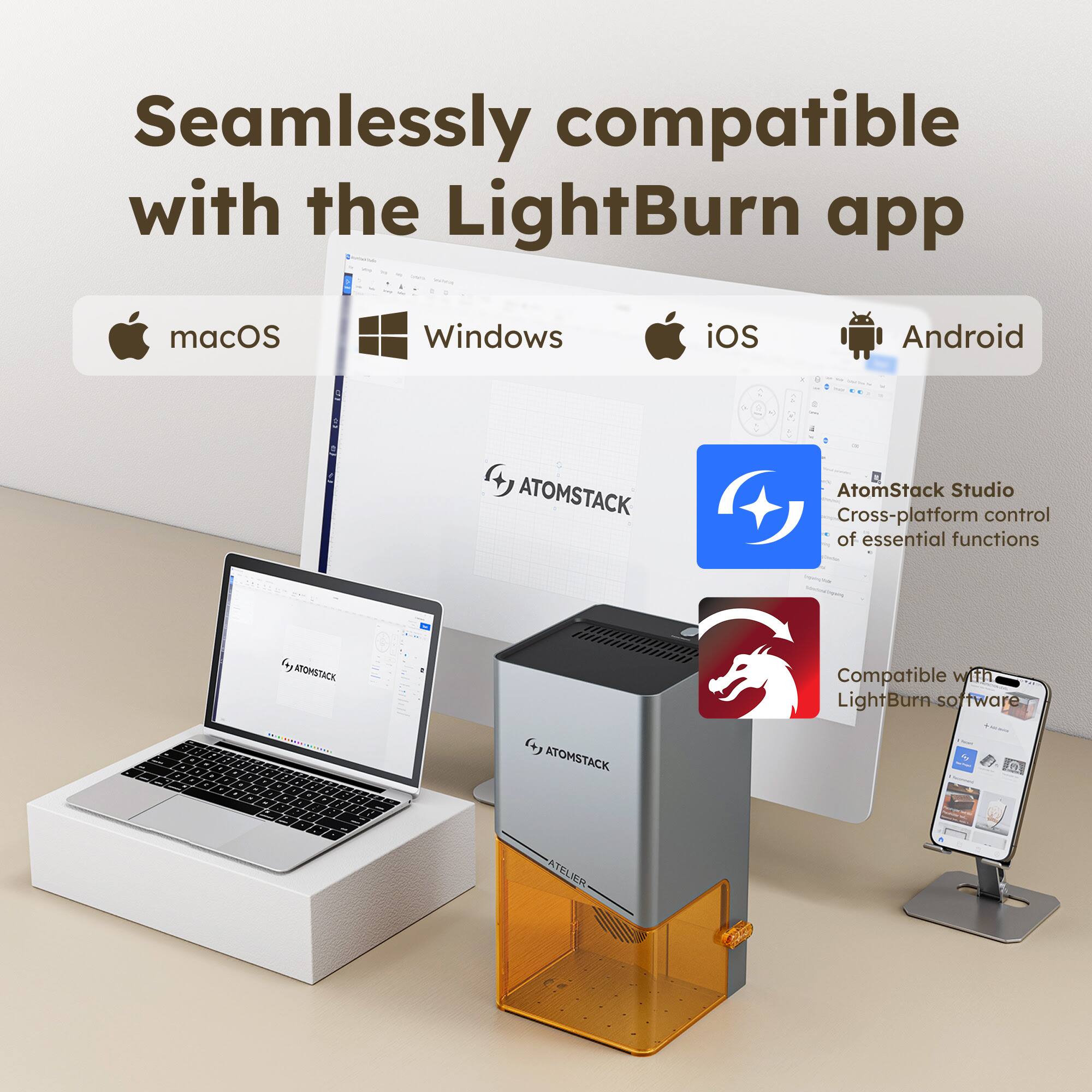 Seamlessly compatible with the LightBurn app

macOS Windows iOS Android

ATOMSTACK AtomStack Studio Cross-platform control of essential functions

Compatible with LightBurn software